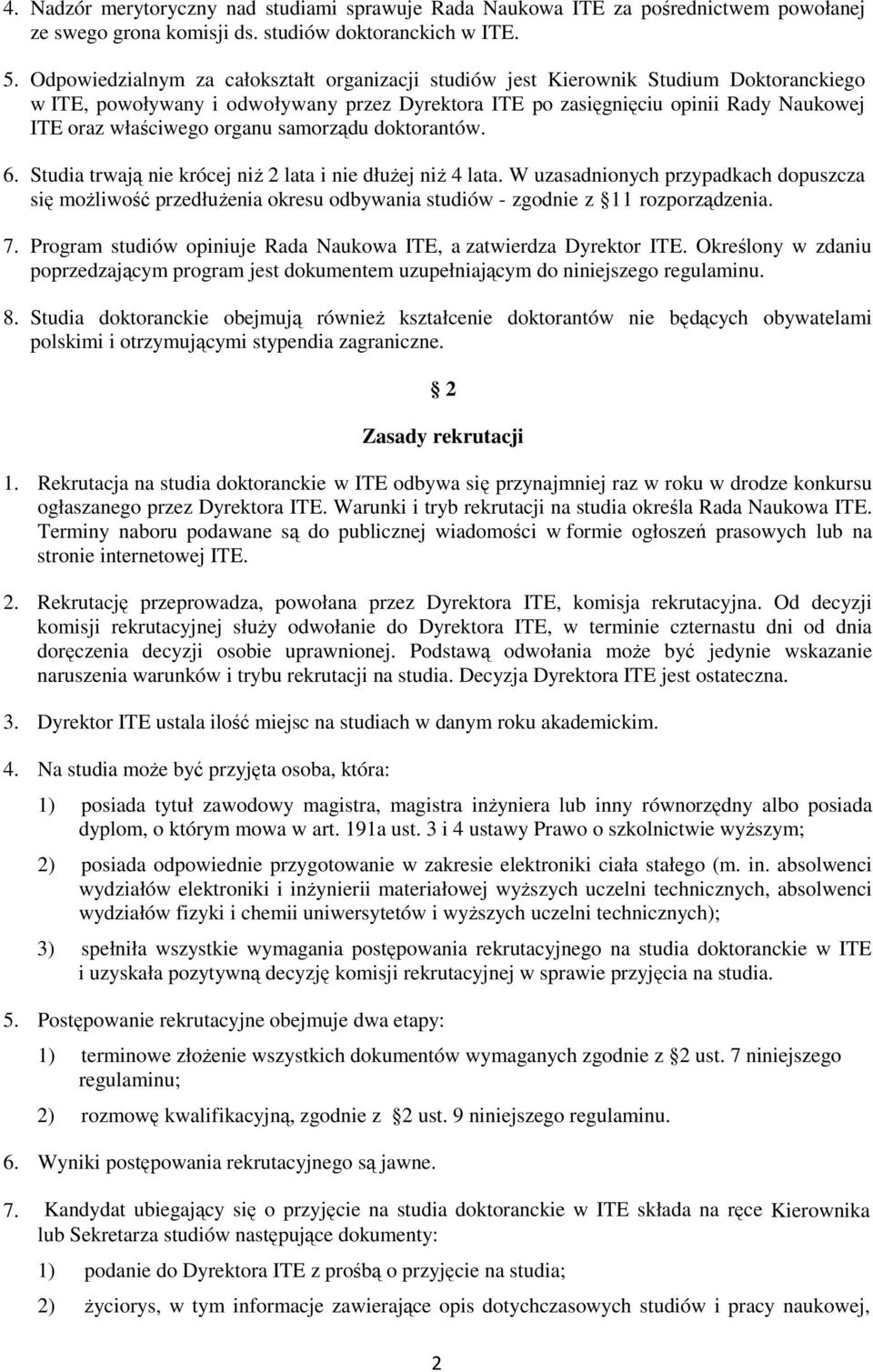 organu samorządu doktorantów. 6. Studia trwają nie krócej niŝ 2 lata i nie dłuŝej niŝ 4 lata.