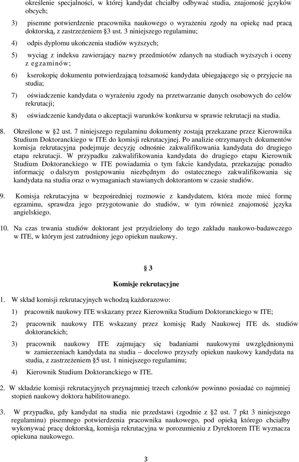 3 niniejszego regulaminu; 4) odpis dyplomu ukończenia studiów wyŝszych; 5) wyciąg z indeksu zawierający nazwy przedmiotów zdanych na studiach wyŝszych i oceny z egzaminów; 6) kserokopię dokumentu