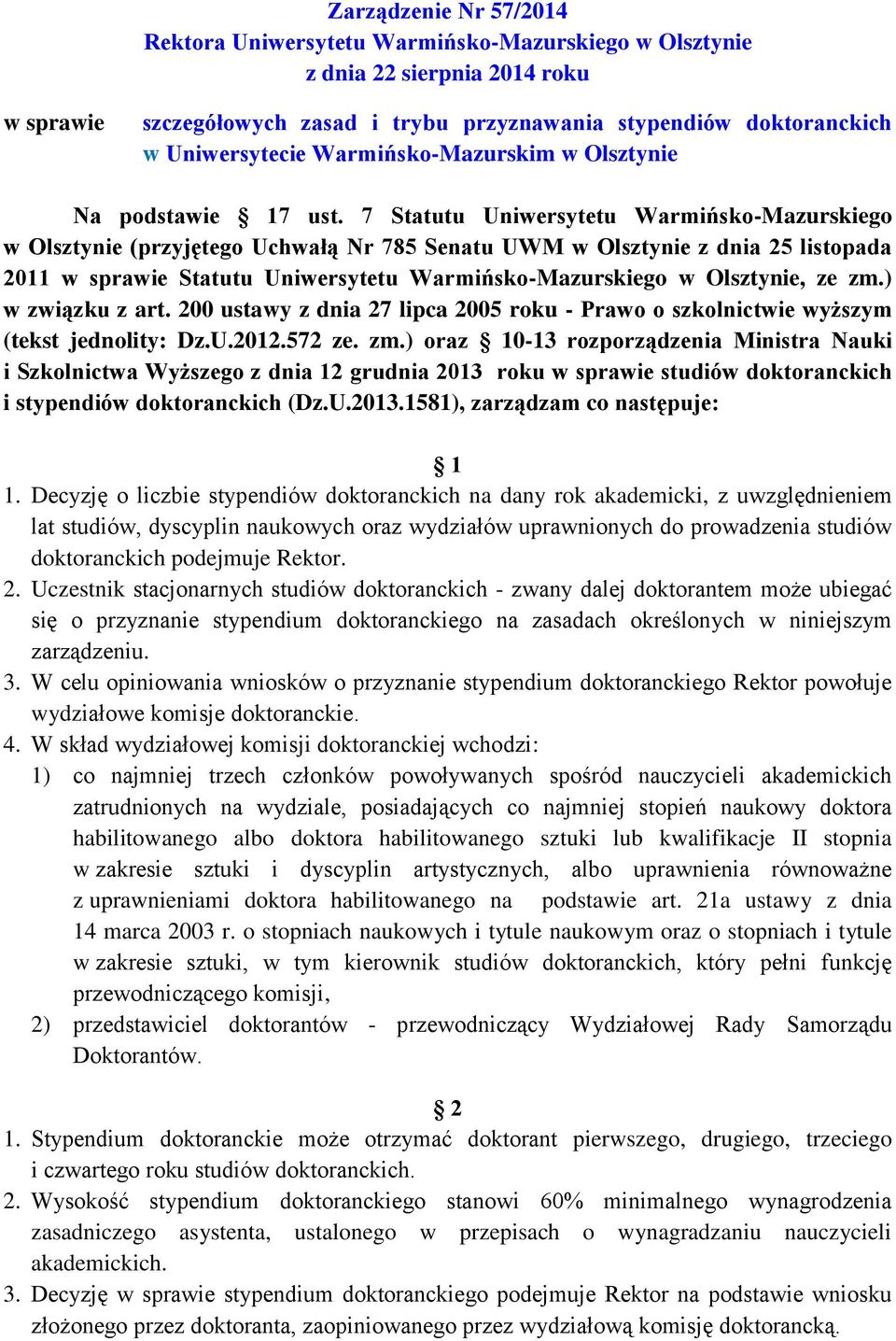 7 Statutu Uniwersytetu Warmińsko-Mazurskiego w Olsztynie (przyjętego Uchwałą Nr 785 Senatu UWM w Olsztynie z dnia 25 listopada 2011 w sprawie Statutu Uniwersytetu Warmińsko-Mazurskiego w Olsztynie,