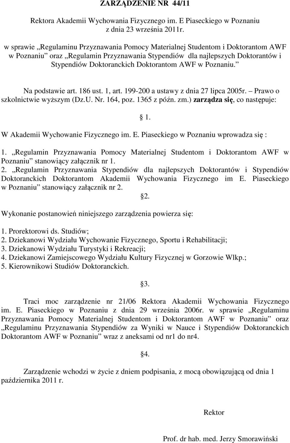 AWF w Poznaniu. Na podstawie art. 186 ust. 1, art. 199-200 a ustawy z dnia 27 lipca 2005r. Prawo o szkolnictwie wyższym (Dz.U. Nr. 164, poz. 1365 z późn. zm.