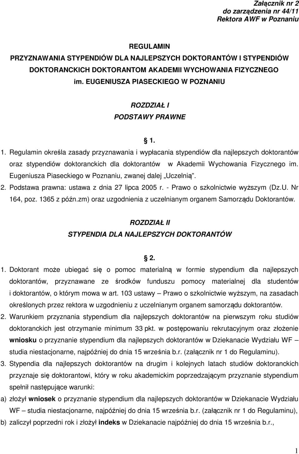 1. Regulamin określa zasady przyznawania i wypłacania stypendiów dla najlepszych doktorantów oraz stypendiów doktoranckich dla doktorantów w Akademii Wychowania Fizycznego im.