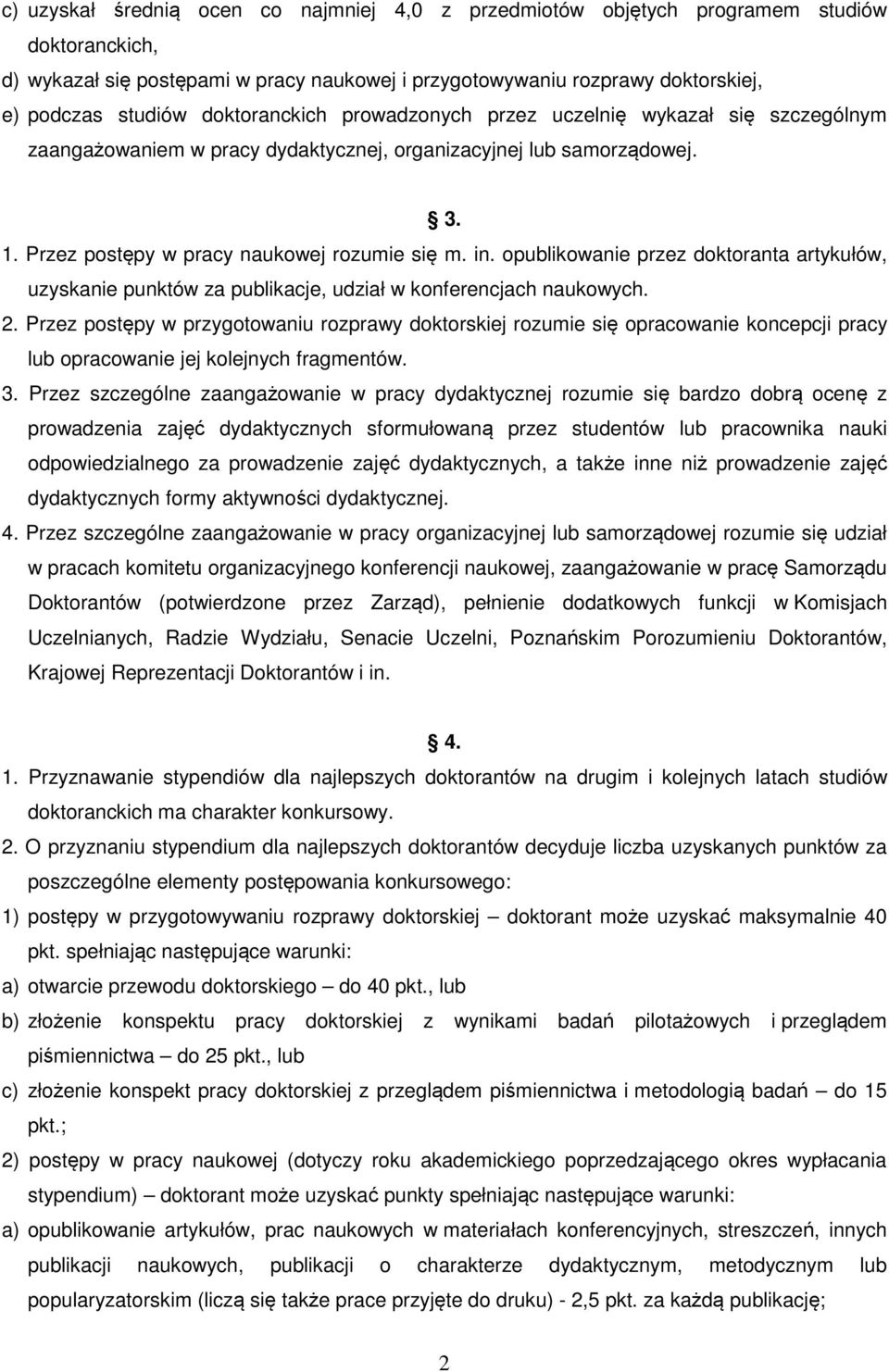 opublikowanie przez doktoranta artykułów, uzyskanie punktów za publikacje, udział w konferencjach naukowych. 2.