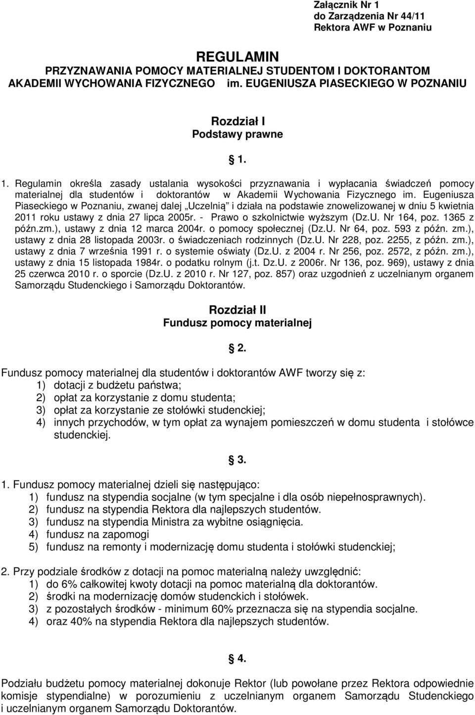 1. Regulamin określa zasady ustalania wysokości przyznawania i wypłacania świadczeń pomocy materialnej dla studentów i doktorantów w Akademii Wychowania Fizycznego im.