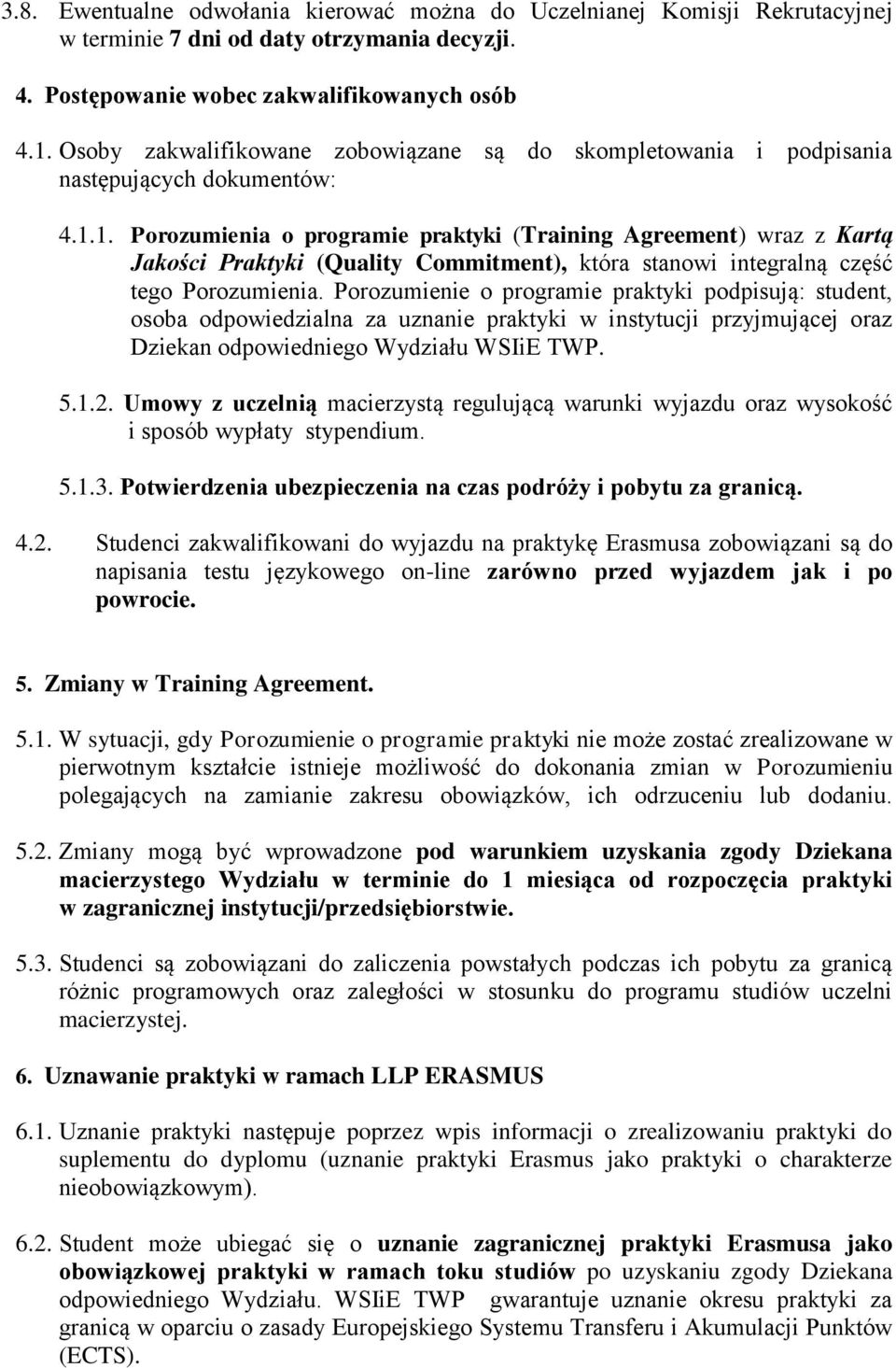1. Porozumienia o programie praktyki (Training Agreement) wraz z Kartą Jakości Praktyki (Quality Commitment), która stanowi integralną część tego Porozumienia.