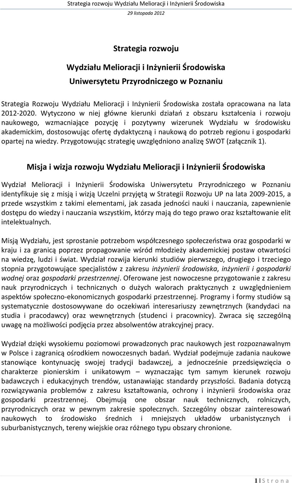 naukową do potrzeb regionu i gospodarki opartej na wiedzy. Przygotowując strategię uwzględniono analizę SWOT (załącznik 1).