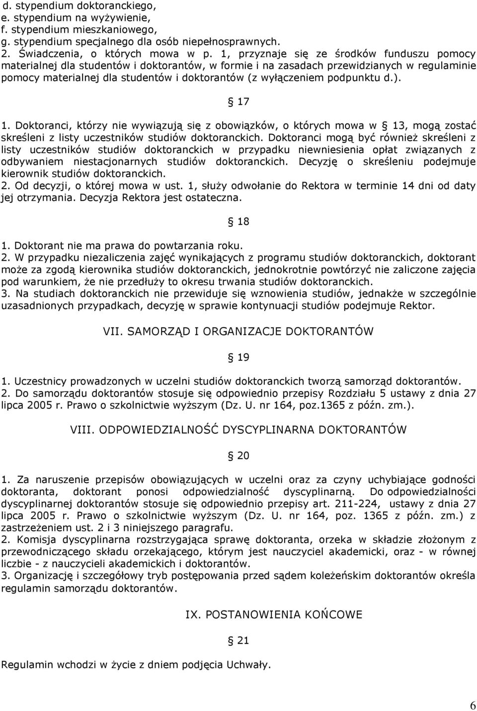 podpunktu d.). 17 1. Doktoranci, którzy nie wywiązują się z obowiązków, o których mowa w 13, mogą zostać skreśleni z listy uczestników studiów doktoranckich.