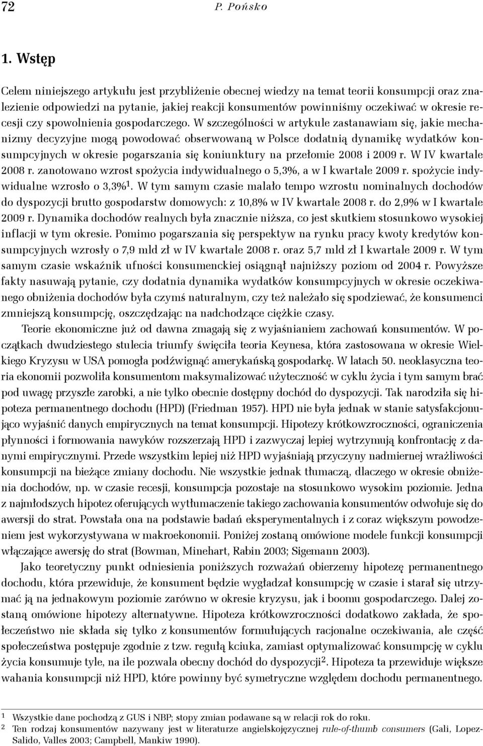 pzełomie 8 i 9 W I kwaale 8 zanoowano wzo pożycia indywidualnego o 53% a w I kwaale 9 pożycie indywidualne wzoło o 33% W ym amym czaie malało empo wzou nominalnych dochodów do dypozycji buo gopodaw