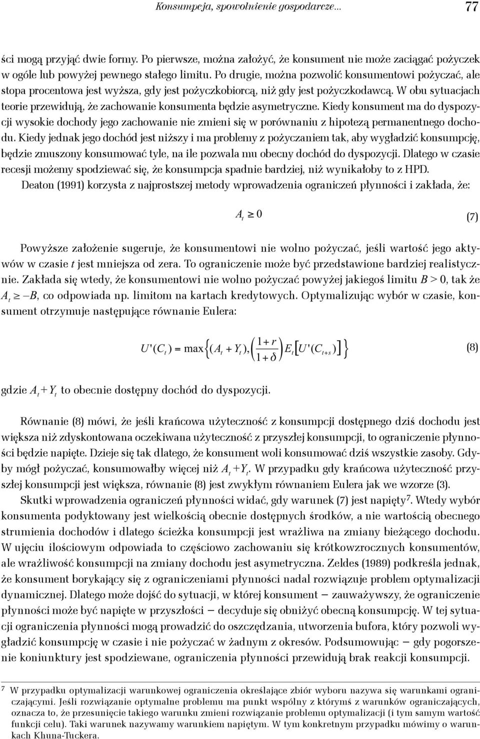 konumen ma do dypozycji wyokie dochody jego zachowanie nie zmieni ię w poównaniu λ c y λ z hipoezą ρ y pemanennego σ dochodu Kiedy jednak jego dochód je niżzy i ma poblemy z pożyczaniem ak aby
