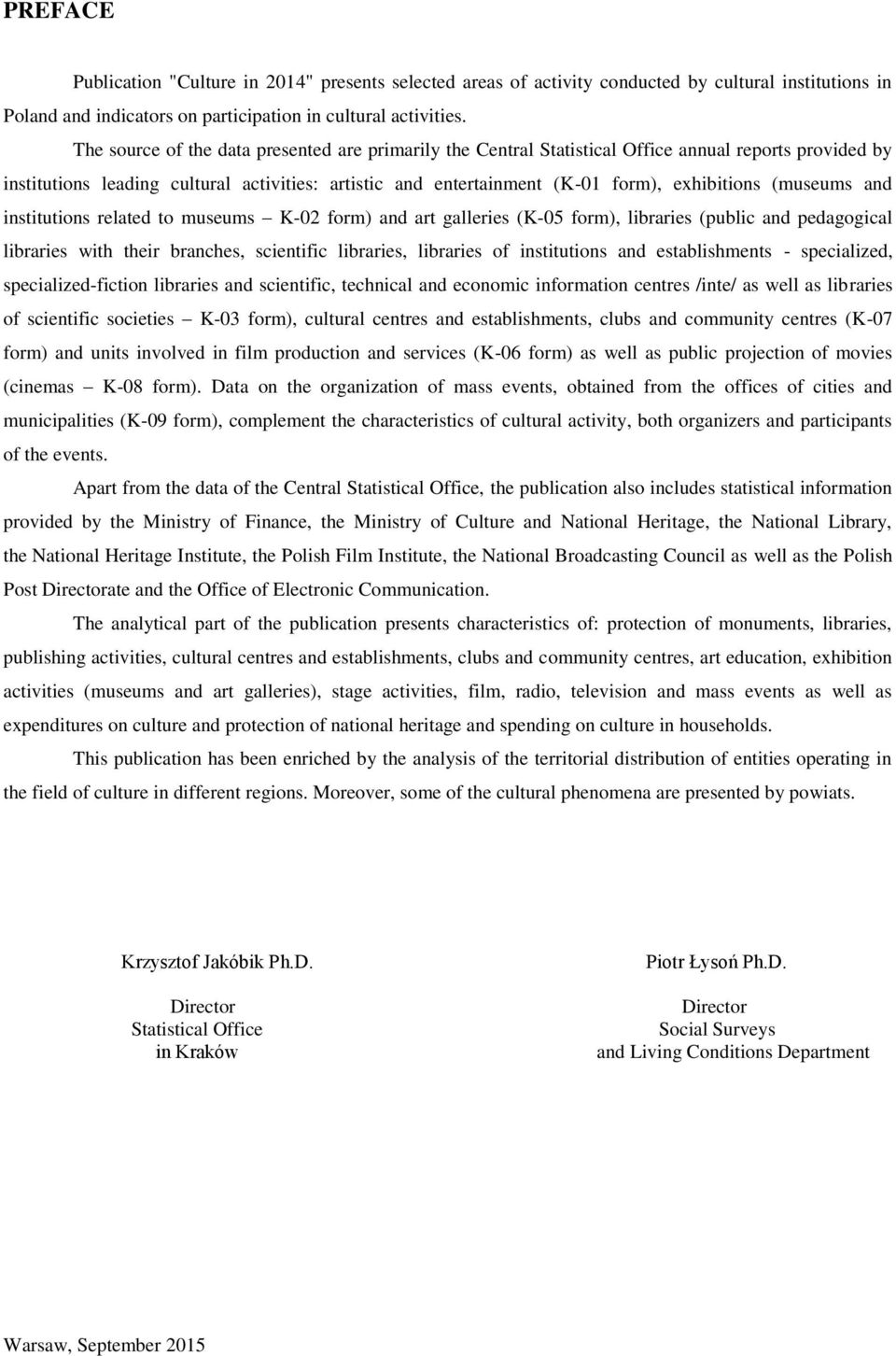 (museums and institutions related to museums K-02 form) and art galleries (K-05 form), libraries (public and pedagogical libraries with their branches, scientific libraries, libraries of institutions
