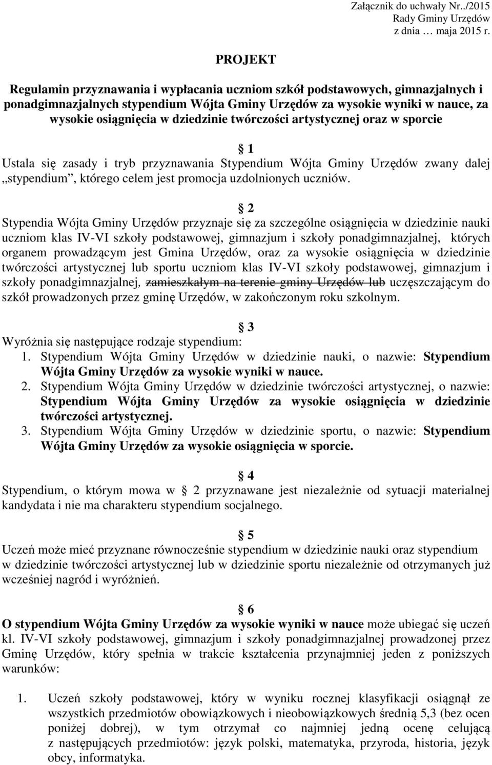 dziedzinie twórczości artystycznej oraz w sporcie 1 Ustala się zasady i tryb przyznawania Stypendium Wójta Gminy Urzędów zwany dalej stypendium, którego celem jest promocja uzdolnionych uczniów.