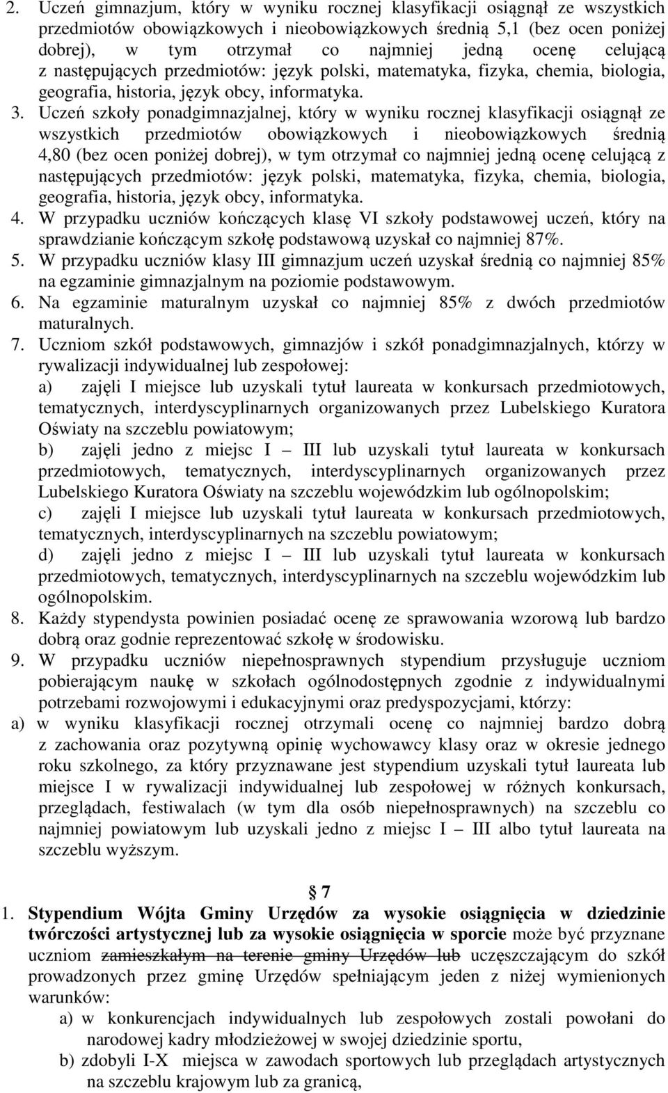 Uczeń szkoły ponadgimnazjalnej, który w wyniku rocznej klasyfikacji osiągnął ze wszystkich przedmiotów obowiązkowych i nieobowiązkowych średnią 4,80 (bez ocen poniżej dobrej), w tym otrzymał co