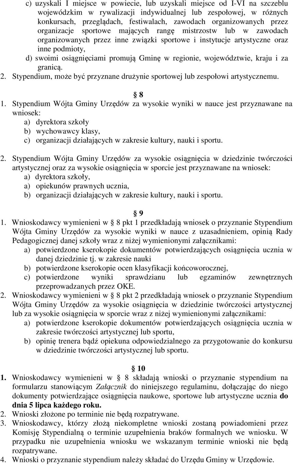 promują Gminę w regionie, województwie, kraju i za granicą. 2. Stypendium, może być przyznane drużynie sportowej lub zespołowi artystycznemu. 8 1.