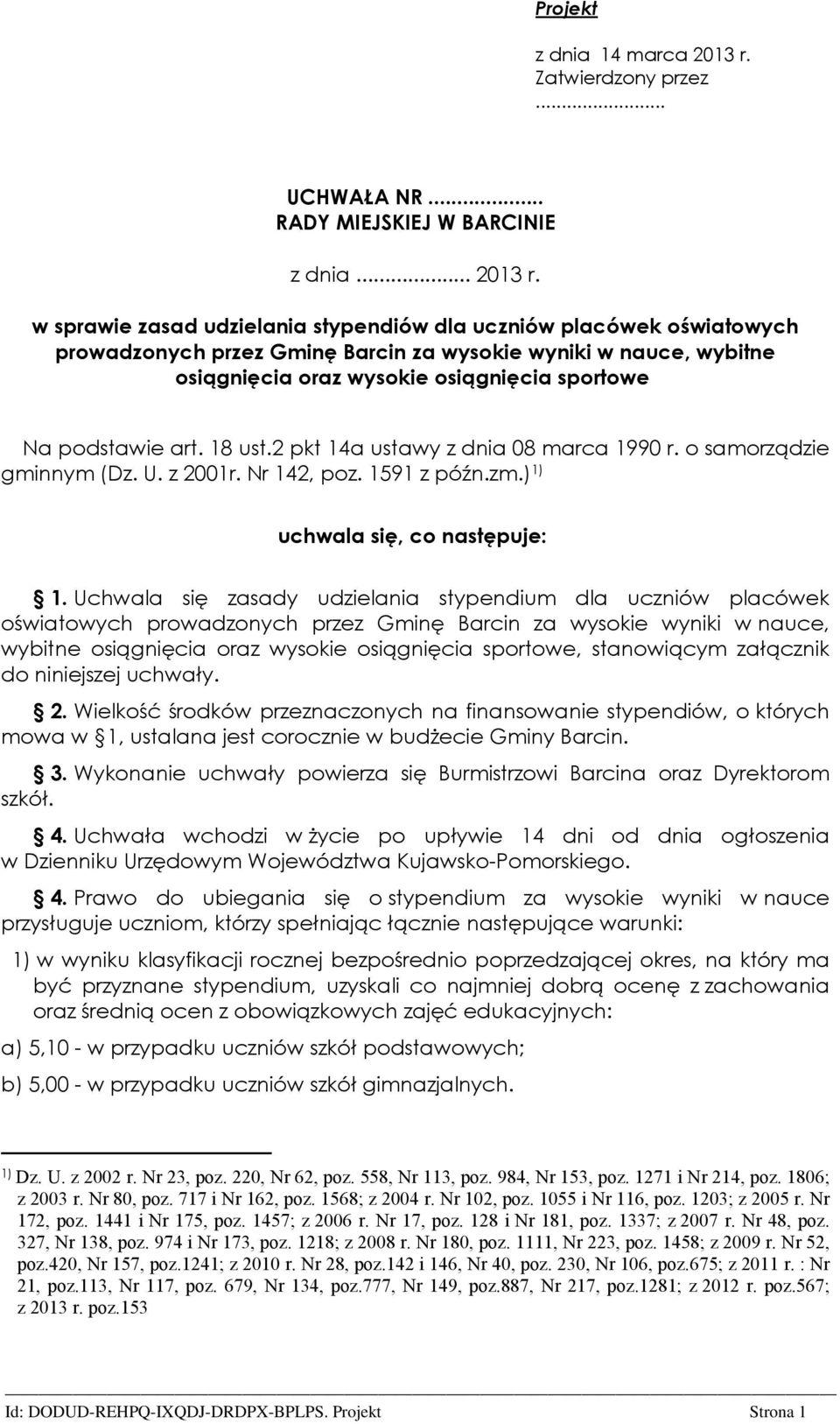 w sprawie zasad udzielania stypendiów dla uczniów placówek oświatowych prowadzonych przez Gminę Barcin za wysokie wyniki w nauce, wybitne osiągnięcia oraz wysokie osiągnięcia sportowe Na podstawie