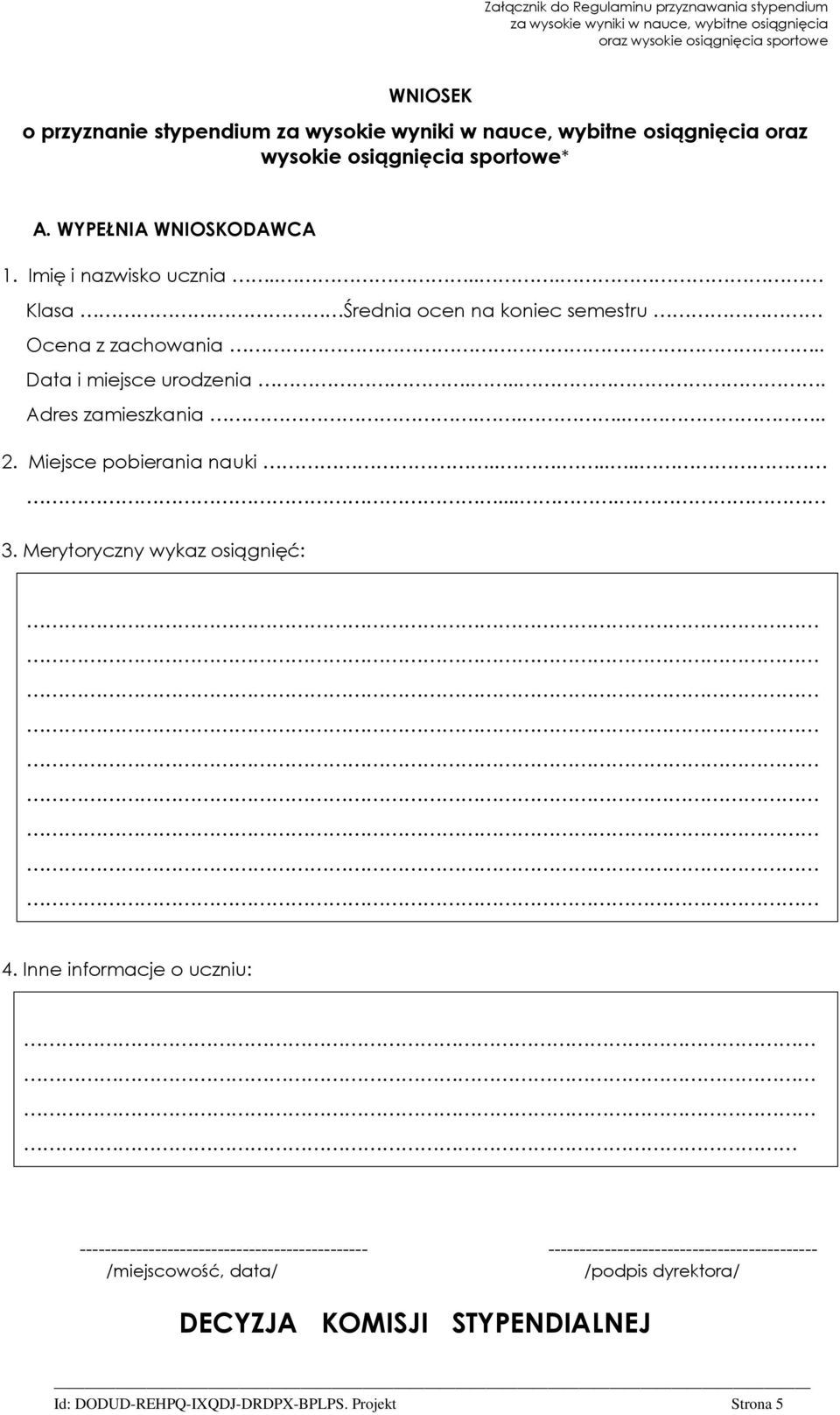 Data i miejsce urodzenia... Adres zamieszkania..... 2. Miejsce pobierania nauki........... 3. Merytoryczny wykaz osiągnięć: 4.