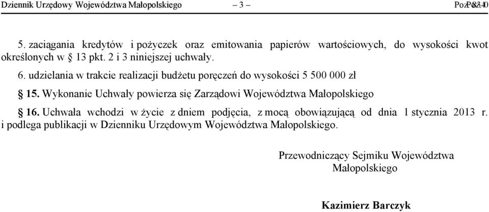 udzielania w trakcie realizacji budżetu poręczeń do wysokości 5 500 000 zł 15.