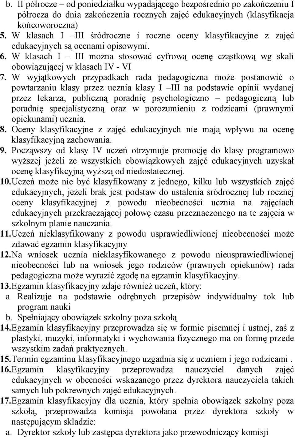 W klasach I III moŝna stosować cyfrową ocenę cząstkową wg skali obowiązującej w klasach IV - VI 7.