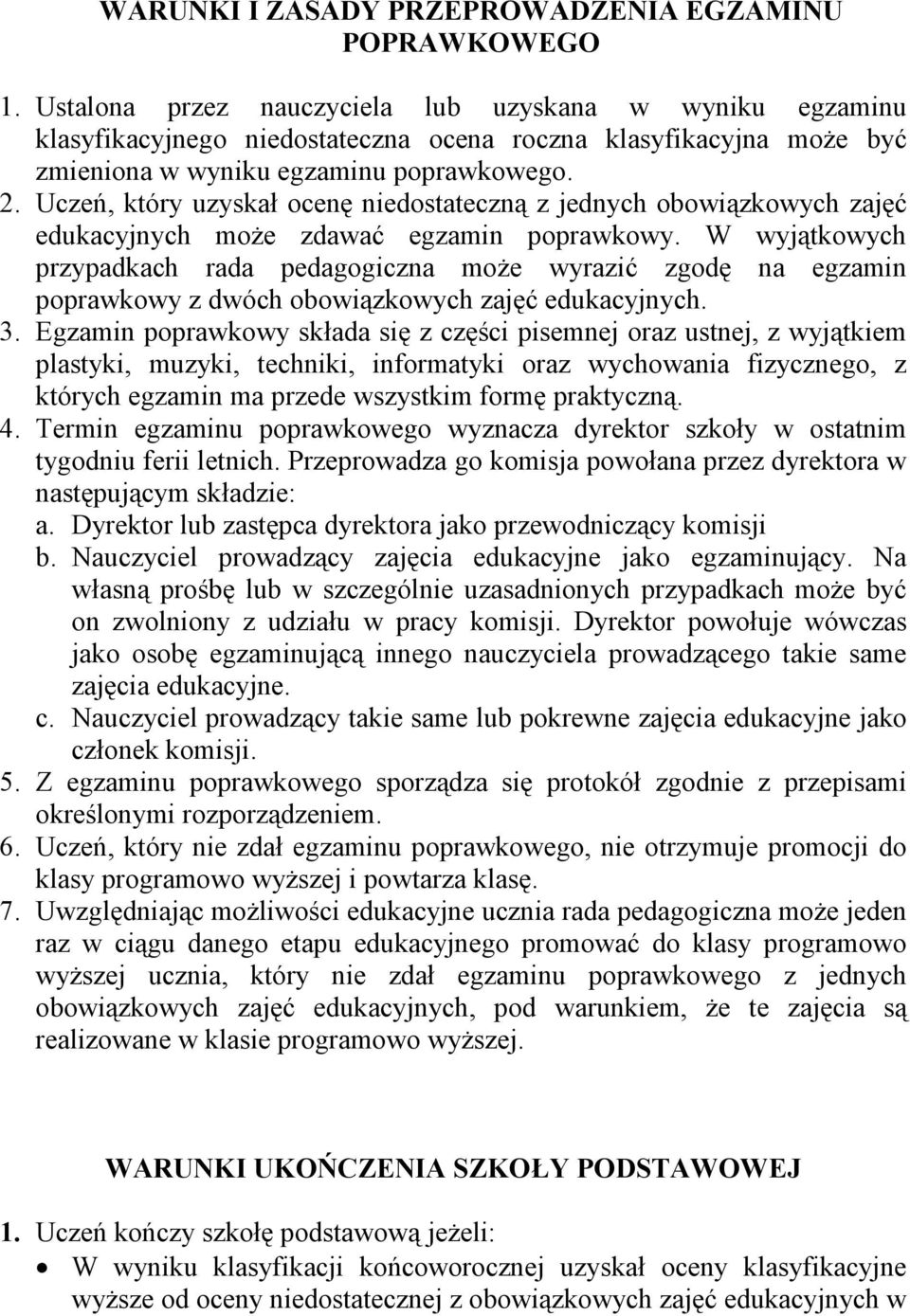 Uczeń, który uzyskał ocenę niedostateczną z jednych obowiązkowych zajęć edukacyjnych moŝe zdawać egzamin poprawkowy.