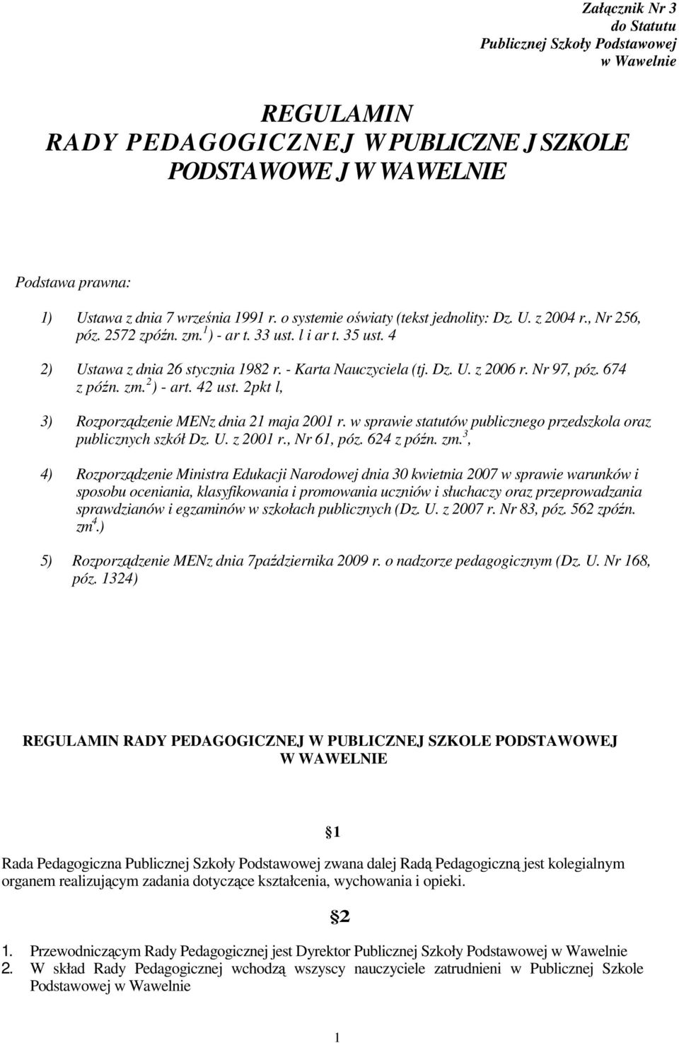 Nr 97, póz. 674 z późn. zm. 2 ) - art. 42 ust. 2pkt l, 3) Rozporządzenie MENz dnia 21 maja 2001 r. w sprawie statutów publicznego przedszkola oraz publicznych szkół Dz. U. z 2001 r., Nr 61, póz.