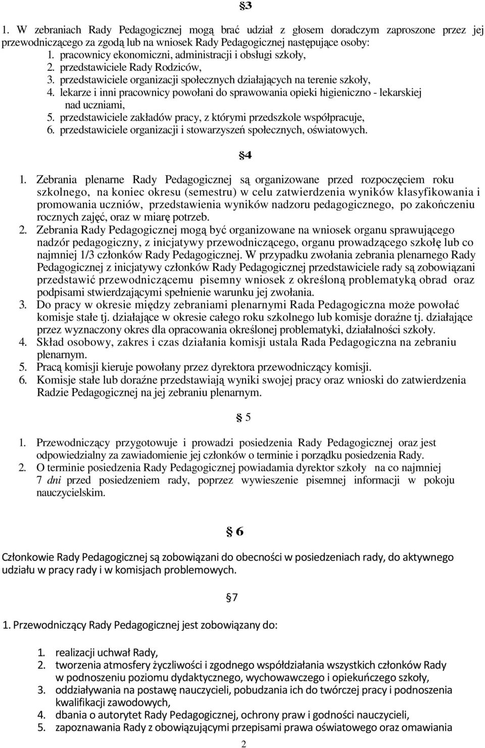 lekarze i inni pracownicy powołani do sprawowania opieki higieniczno - lekarskiej nad uczniami, 5. przedstawiciele zakładów pracy, z którymi przedszkole współpracuje, 6.