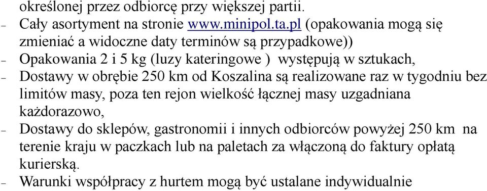 w obrębie 250 km od Koszalina są realizowane raz w tygodniu bez limitów masy, poza ten rejon wielkość łącznej masy uzgadniana każdorazowo,