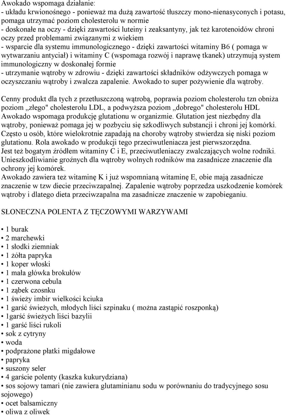 antyciał) i witaminy C (wspomaga rozwój i naprawę tkanek) utrzymują system immunologiczny w doskonałej formie - utrzymanie wątroby w zdrowiu - dzięki zawartości składników odżywczych pomaga w