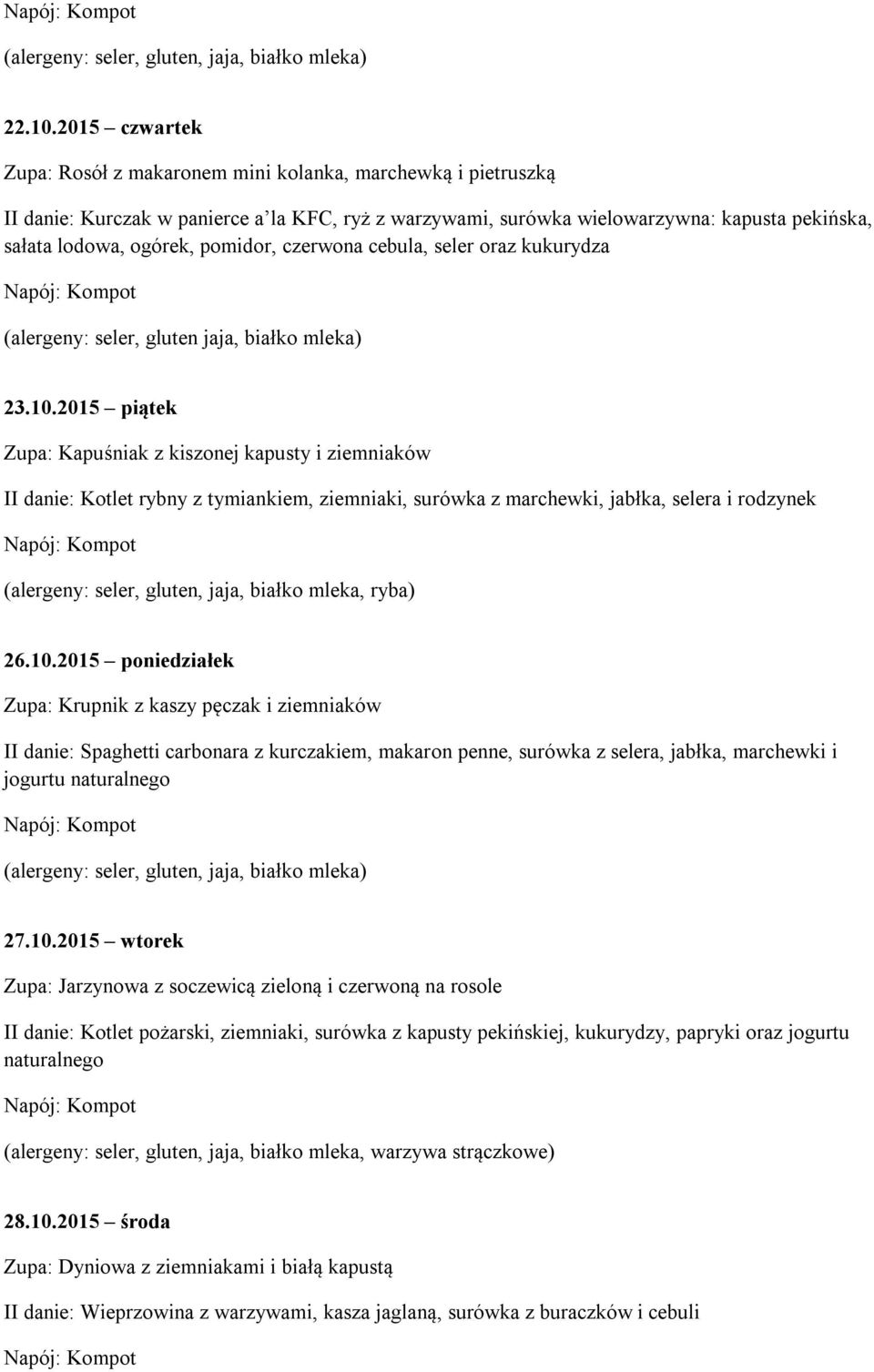pomidor, czerwona cebula, seler oraz kukurydza (alergeny: seler, gluten jaja, białko mleka) 23.10.