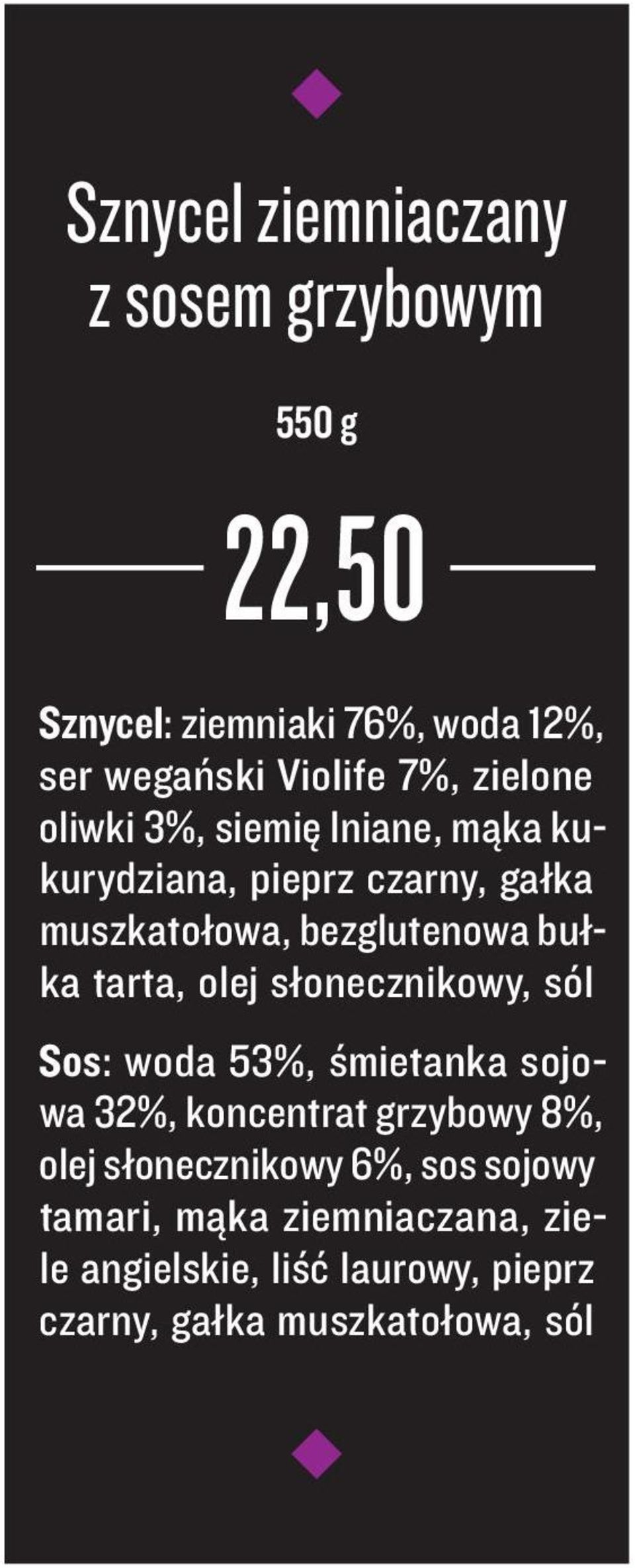 tarta, olej słonecznikowy, sól Sos: woda 53%, śmietanka sojowa 32%, koncentrat grzybowy 8%, olej