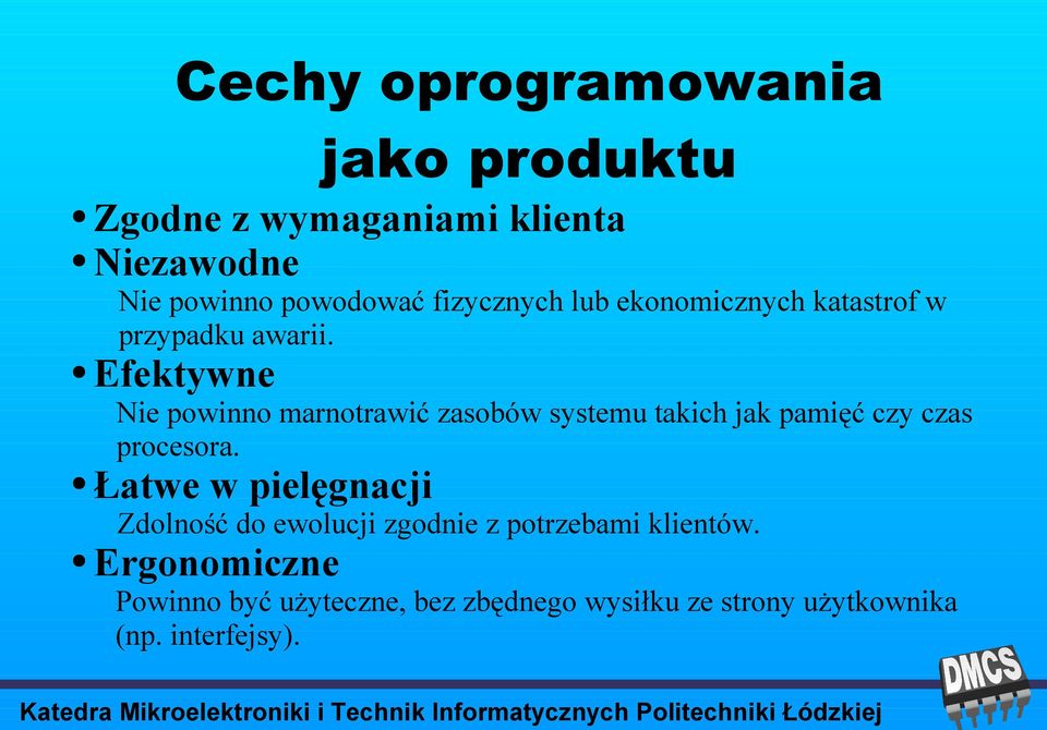 Efektywne Nie powinno marnotrawić zasobów systemu takich jak pamięć czy czas procesora.