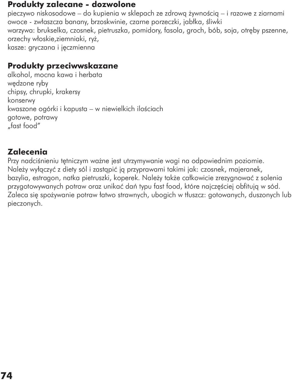 wędzone ryby chipsy, chrupki, krakersy konserwy kwaszone ogórki i kapusta w niewielkich ilościach gotowe, potrawy fast food Zalecenia Przy nadciśnieniu tętniczym ważne jest utrzymywanie wagi na