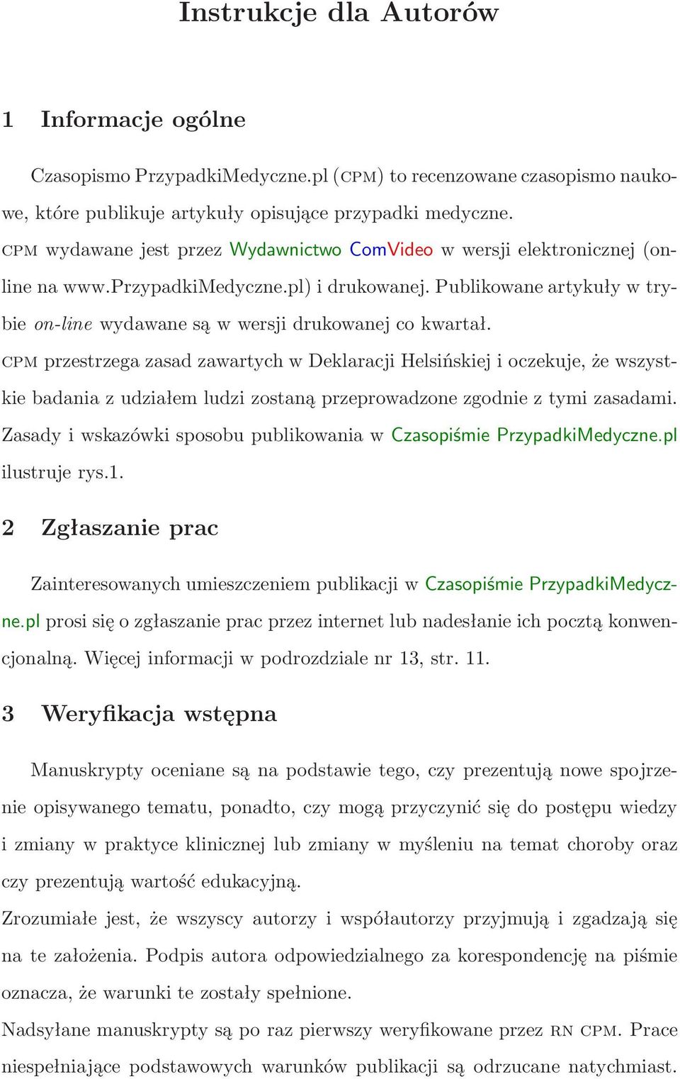 cpm przestrzega zasad zawartych w Deklaracji Helsińskiej i oczekuje, że wszystkie badania z udziałem ludzi zostaną przeprowadzone zgodnie z tymi zasadami.