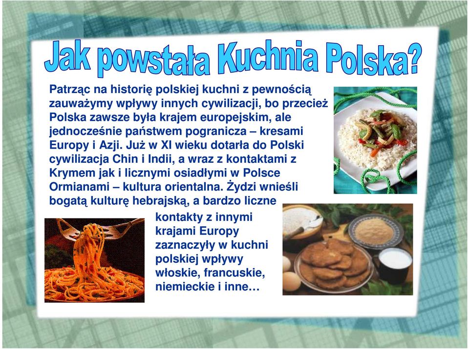 JuŜ w XI wieku dotarła do Polski cywilizacja Chin i Indii, a wraz z kontaktami z Krymem jak i licznymi osiadłymi w Polsce