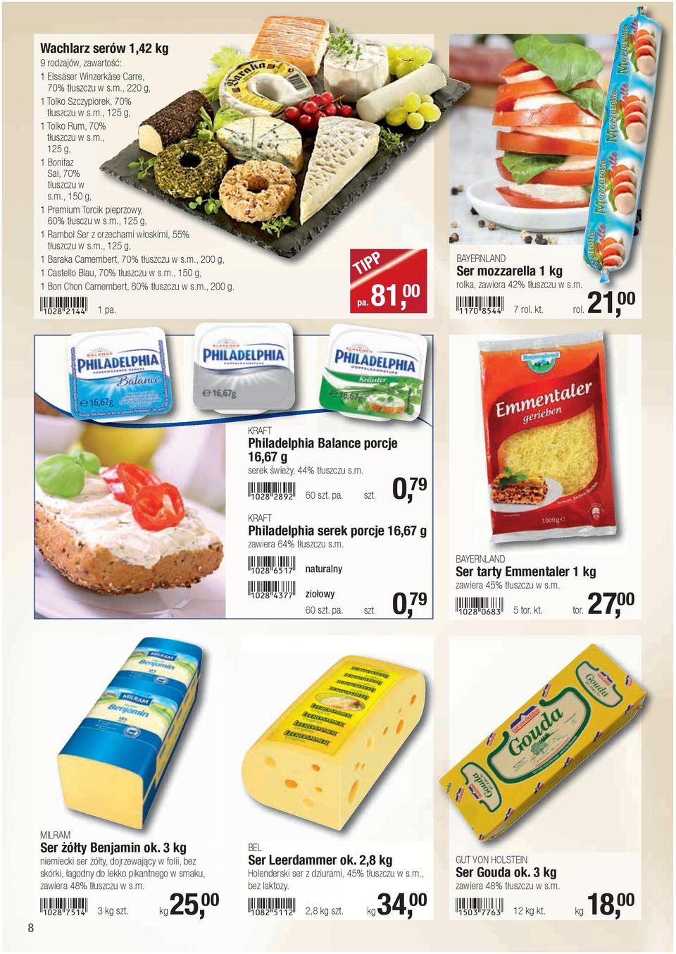 m., 150 g, Ser mozzarella 1 1 Bon Chon Camembert, 60% tłuszczu w s.m., 200 g. rolka, zawiera 42% tłuszczu w s.m..!1028-cbee! 1 pa. pa. 81, 00!1170-ifee! 7 rol. kt. rol. 21, 00 KRAFT Philadelphia Balance porcje 16,67 g serek świeży, 44% tłuszczu s.