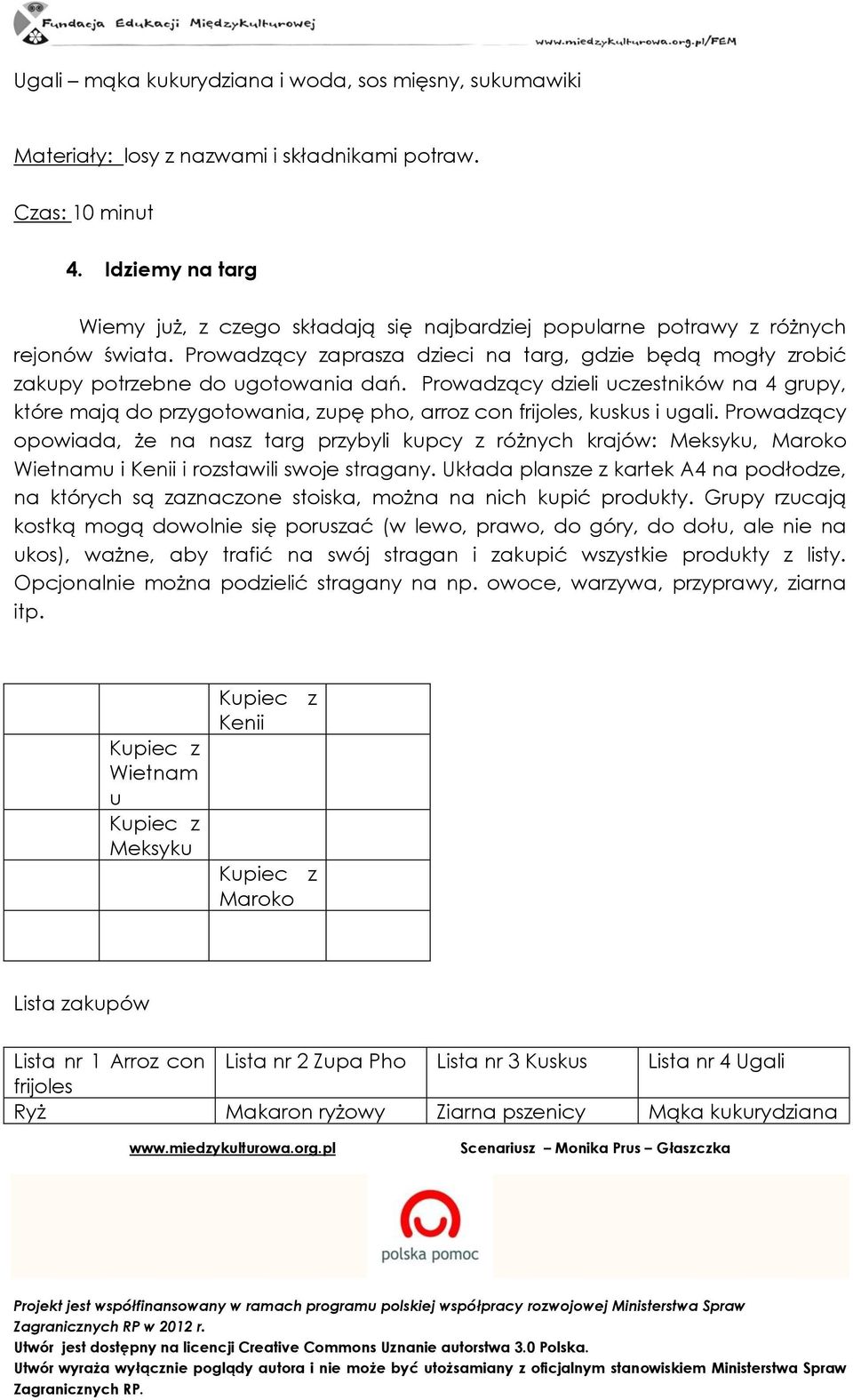 Prowadzący dzieli uczestników na 4 grupy, które mają do przygotowania, zupę pho, arroz con frijoles, kuskus i ugali.