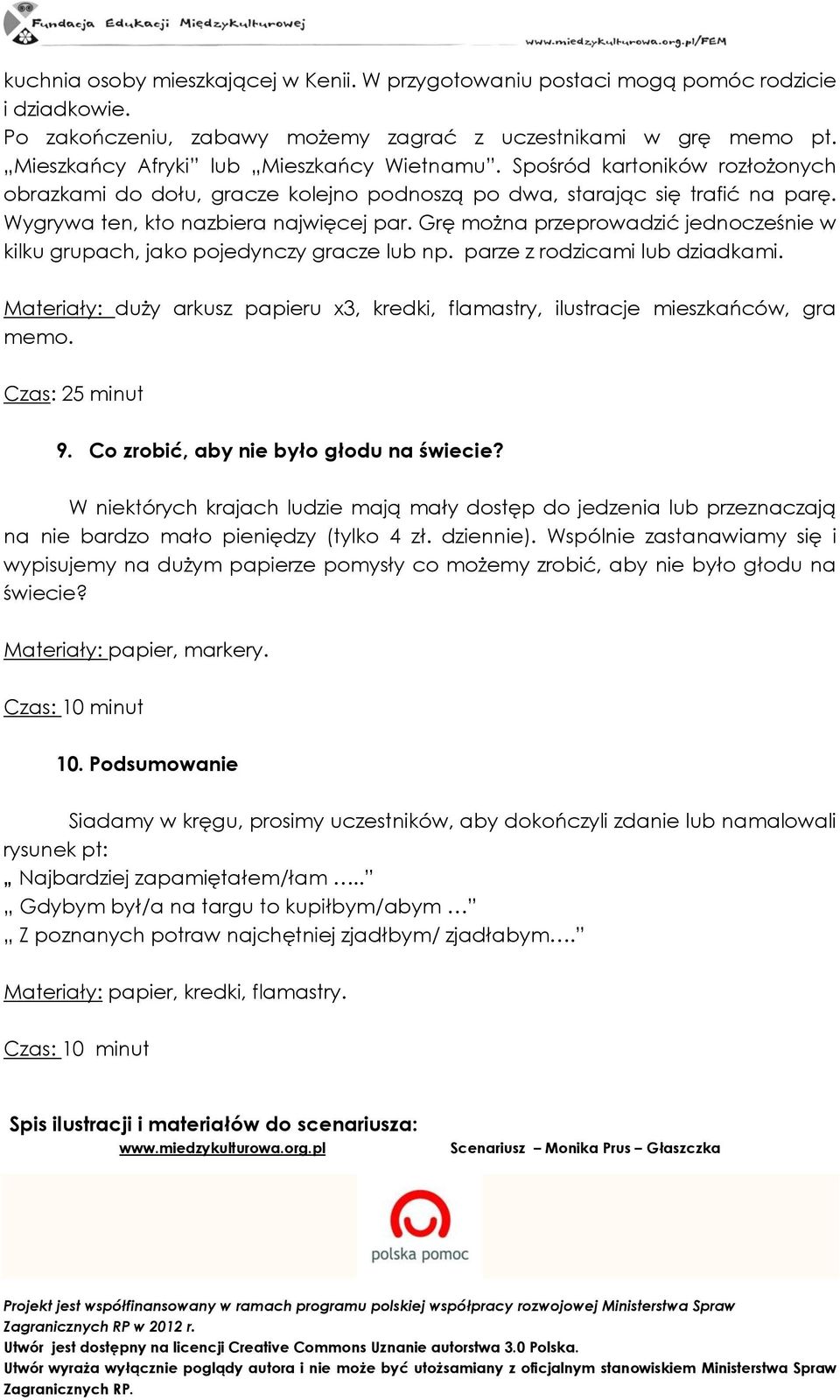 Grę można przeprowadzić jednocześnie w kilku grupach, jako pojedynczy gracze lub np. parze z rodzicami lub dziadkami.