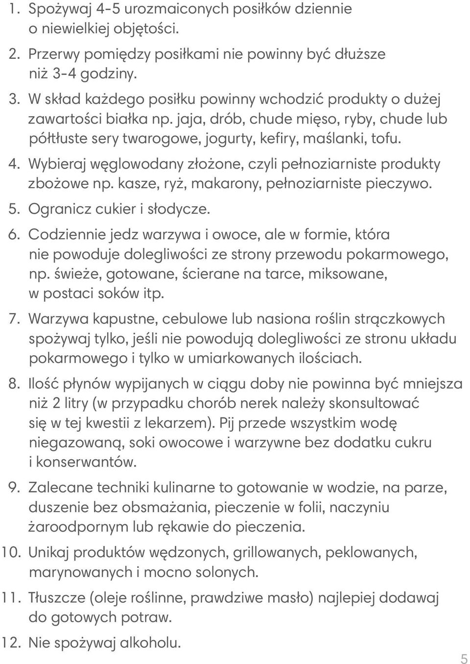 Wybieraj węglowodany złożone, czyli pełnoziarniste produkty zbożowe np. kasze, ryż, makarony, pełnoziarniste pieczywo. 5. Ogranicz cukier i słodycze. 6.