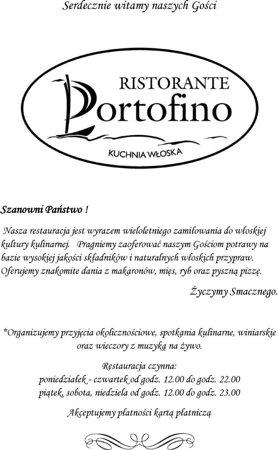 Oferujemy znakomite dania z makaronów, mięs, ryb oraz pyszną pizzę. Życzymy Smacznego.