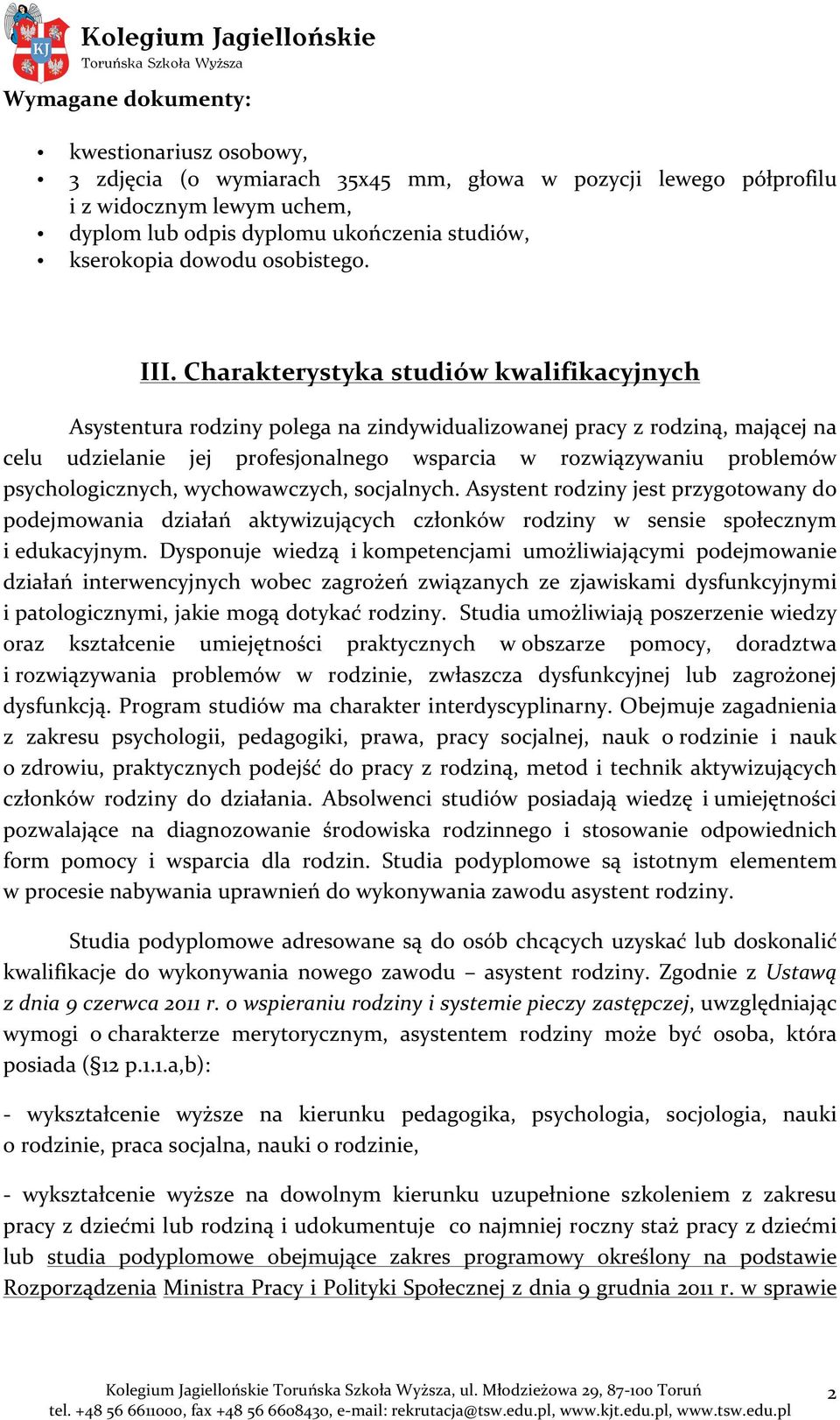 Charakterystyka studiów kwalifikacyjnych Asystentura rodziny polega na zindywidualizowanej pracy z rodziną, mającej na celu udzielanie jej profesjonalnego wsparcia w rozwiązywaniu problemów