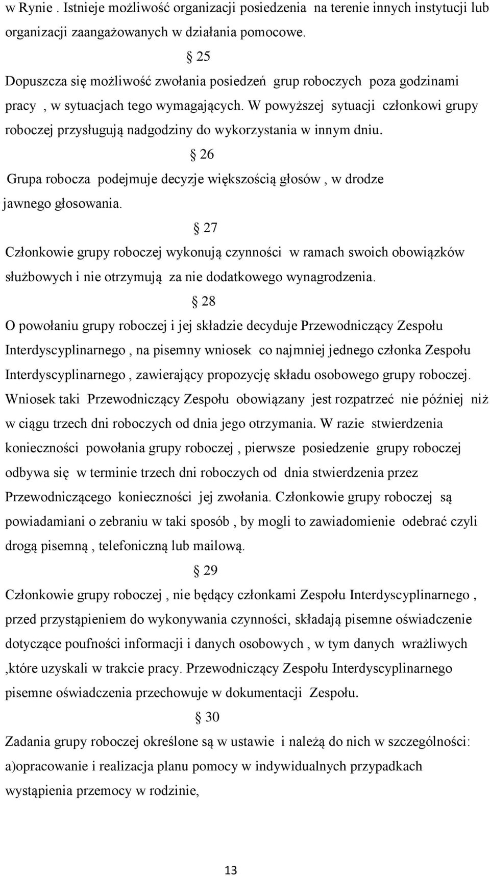 W powyższej sytuacji członkowi grupy roboczej przysługują nadgodziny do wykorzystania w innym dniu. 26 Grupa robocza podejmuje decyzje większością głosów, w drodze jawnego głosowania.