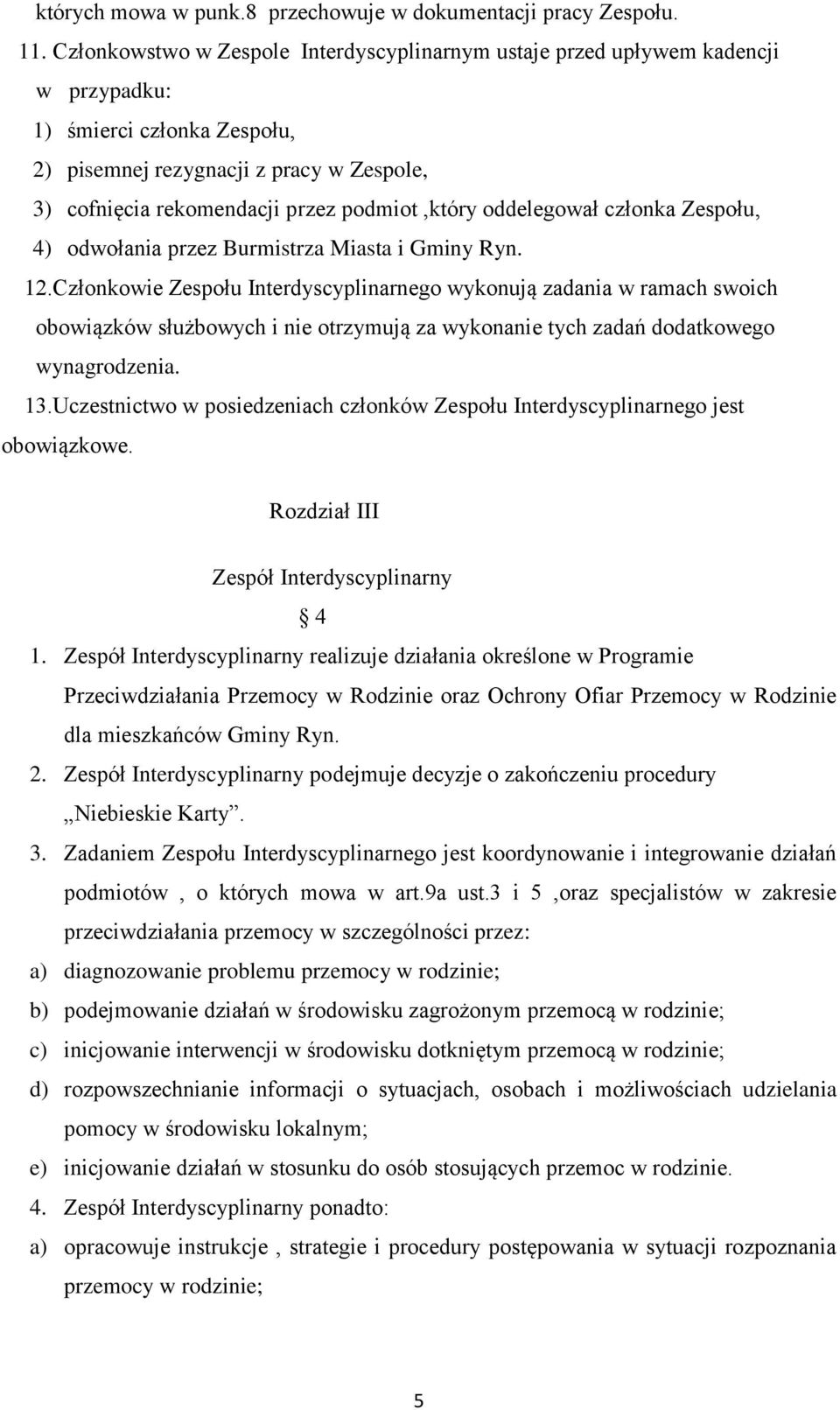 podmiot,który oddelegował członka Zespołu, 4) odwołania przez Burmistrza Miasta i Gminy Ryn. 12.