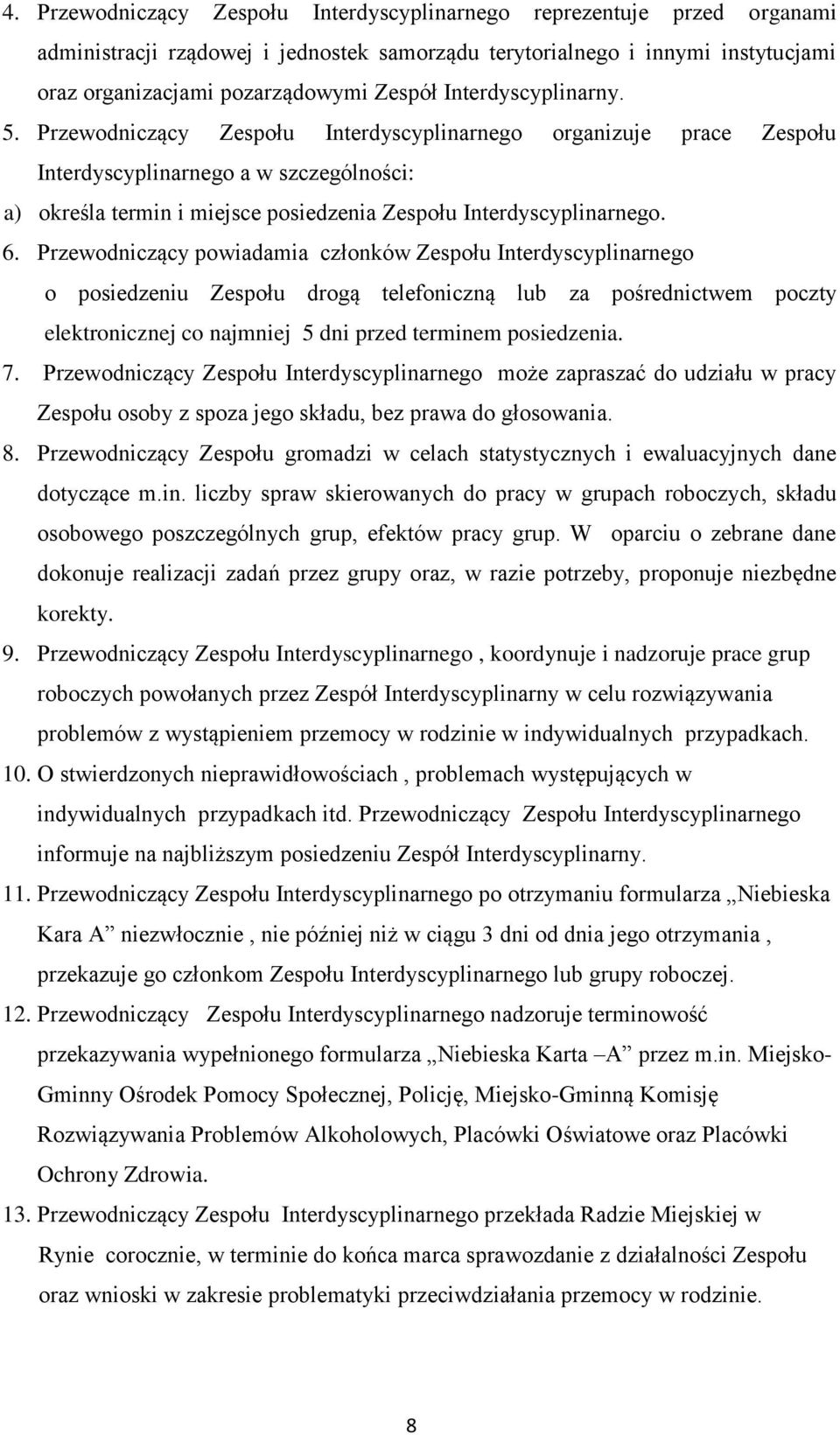 Przewodniczący Zespołu Interdyscyplinarnego organizuje prace Zespołu Interdyscyplinarnego a w szczególności: a) określa termin i miejsce posiedzenia Zespołu Interdyscyplinarnego. 6.