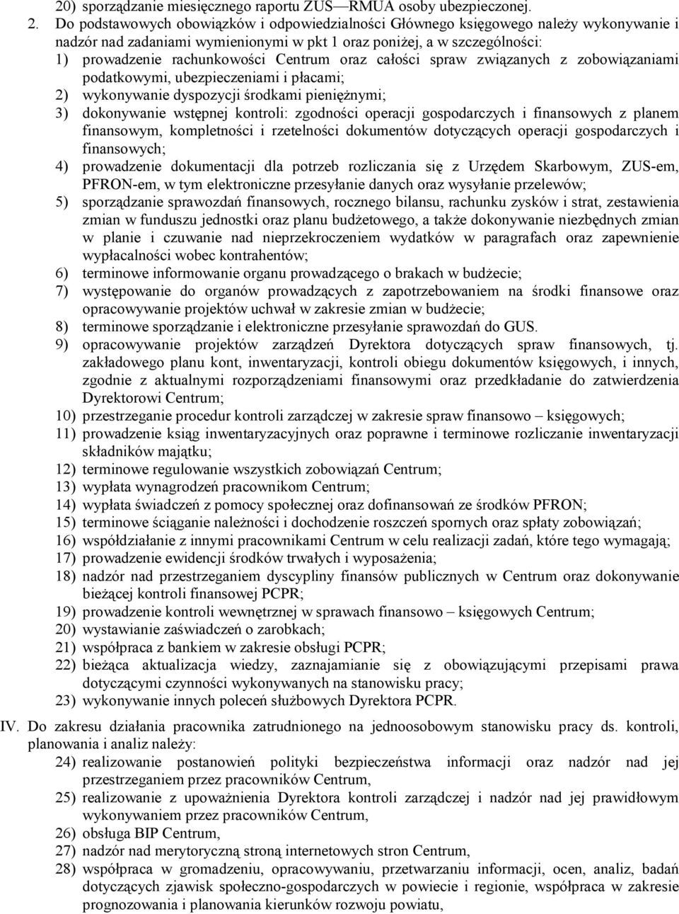 oraz całości spraw związanych z zobowiązaniami podatkowymi, ubezpieczeniami i płacami; 2) wykonywanie dyspozycji środkami pieniężnymi; 3) dokonywanie wstępnej kontroli: zgodności operacji