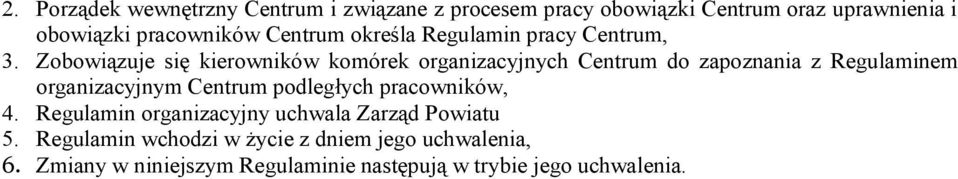 Zobowiązuje się kierowników komórek organizacyjnych Centrum do zapoznania z Regulaminem organizacyjnym Centrum