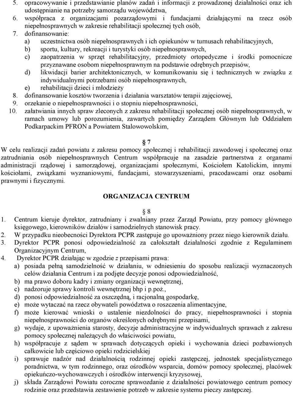 dofinansowanie: a) uczestnictwa osób niepełnosprawnych i ich opiekunów w turnusach rehabilitacyjnych, b) sportu, kultury, rekreacji i turystyki osób niepełnosprawnych, c) zaopatrzenia w sprzęt