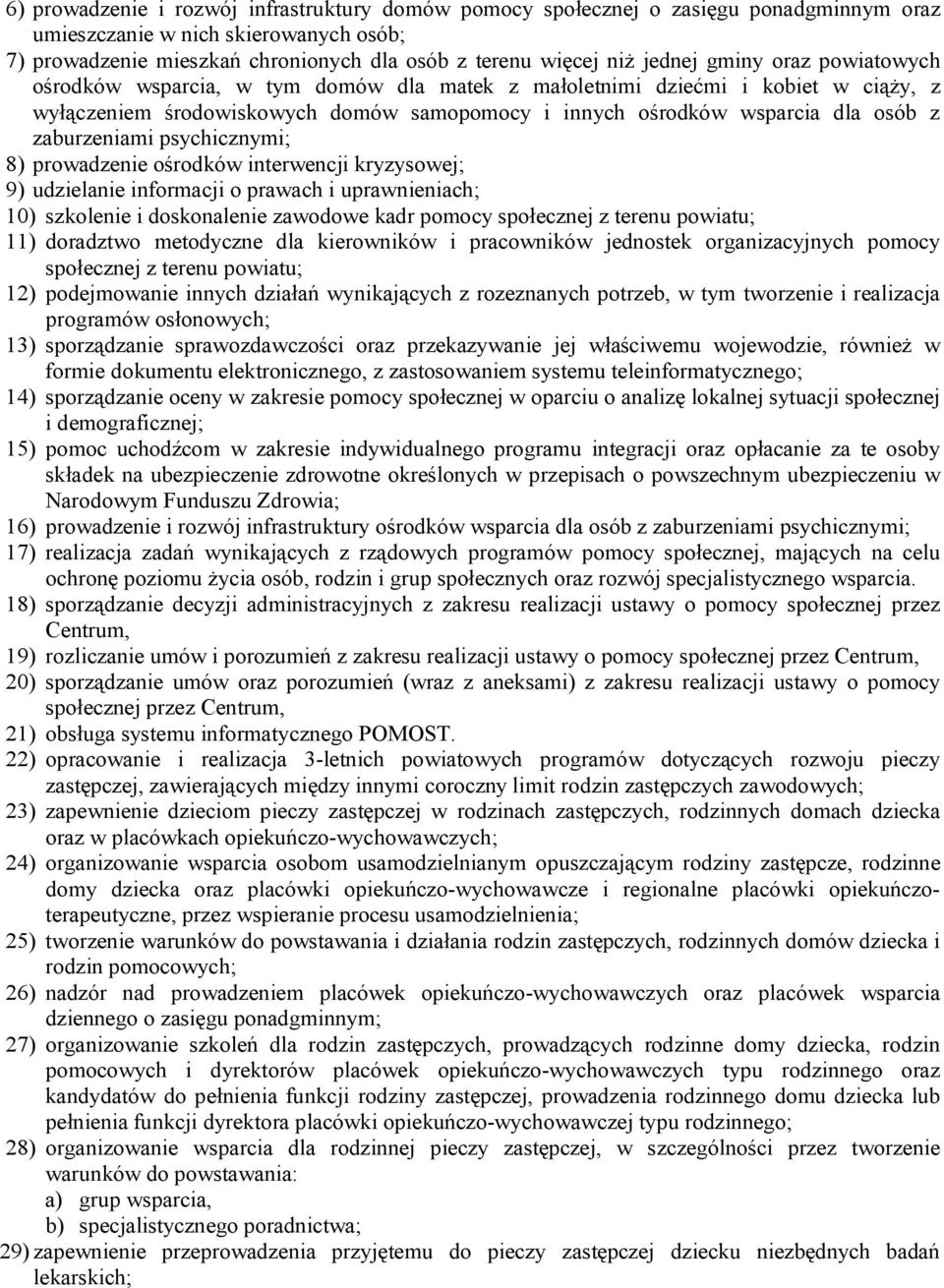 zaburzeniami psychicznymi; 8) prowadzenie ośrodków interwencji kryzysowej; 9) udzielanie informacji o prawach i uprawnieniach; 10) szkolenie i doskonalenie zawodowe kadr pomocy społecznej z terenu