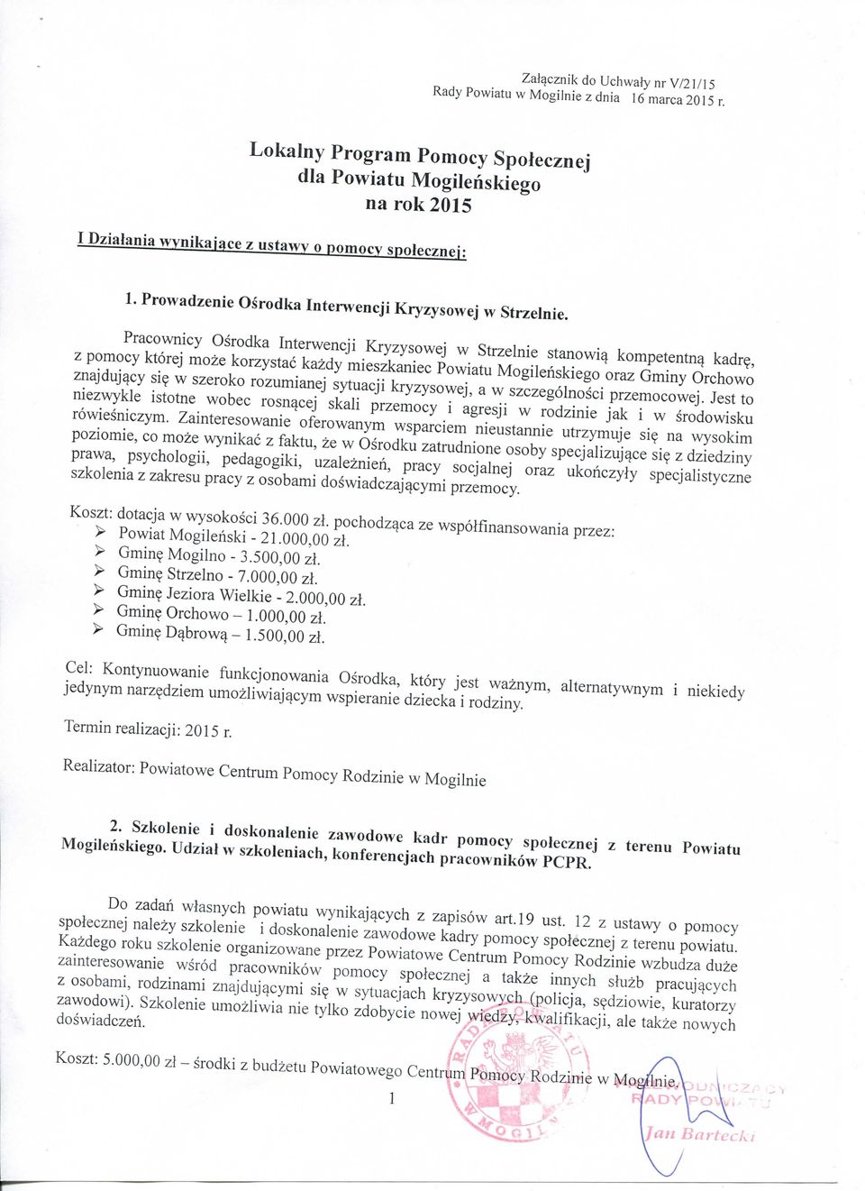 Pracownicy Osrodka Interwencji Kryzysowej w Strzelnie stanowi^ kompetentn^ kadr?, z pomocy ktorej moze korzystac kazdy mieszkaniec Powiatu Mogilenskiego oraz Gminy Orchowo znajduj^cy si?