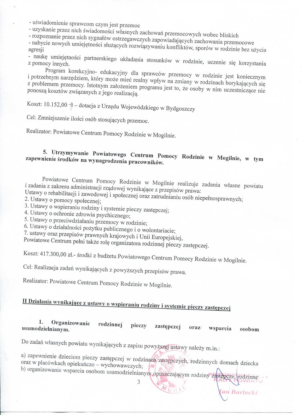 umiej^tnosci partnerskiego ukladania stosunkow w rodzinie, uczenie si? korzystania z pomocy innych. Program korekcyjno- edul<acyjny dla sprawcow przemocy w rodzinie jest koniecznym i potrzebnym narz?