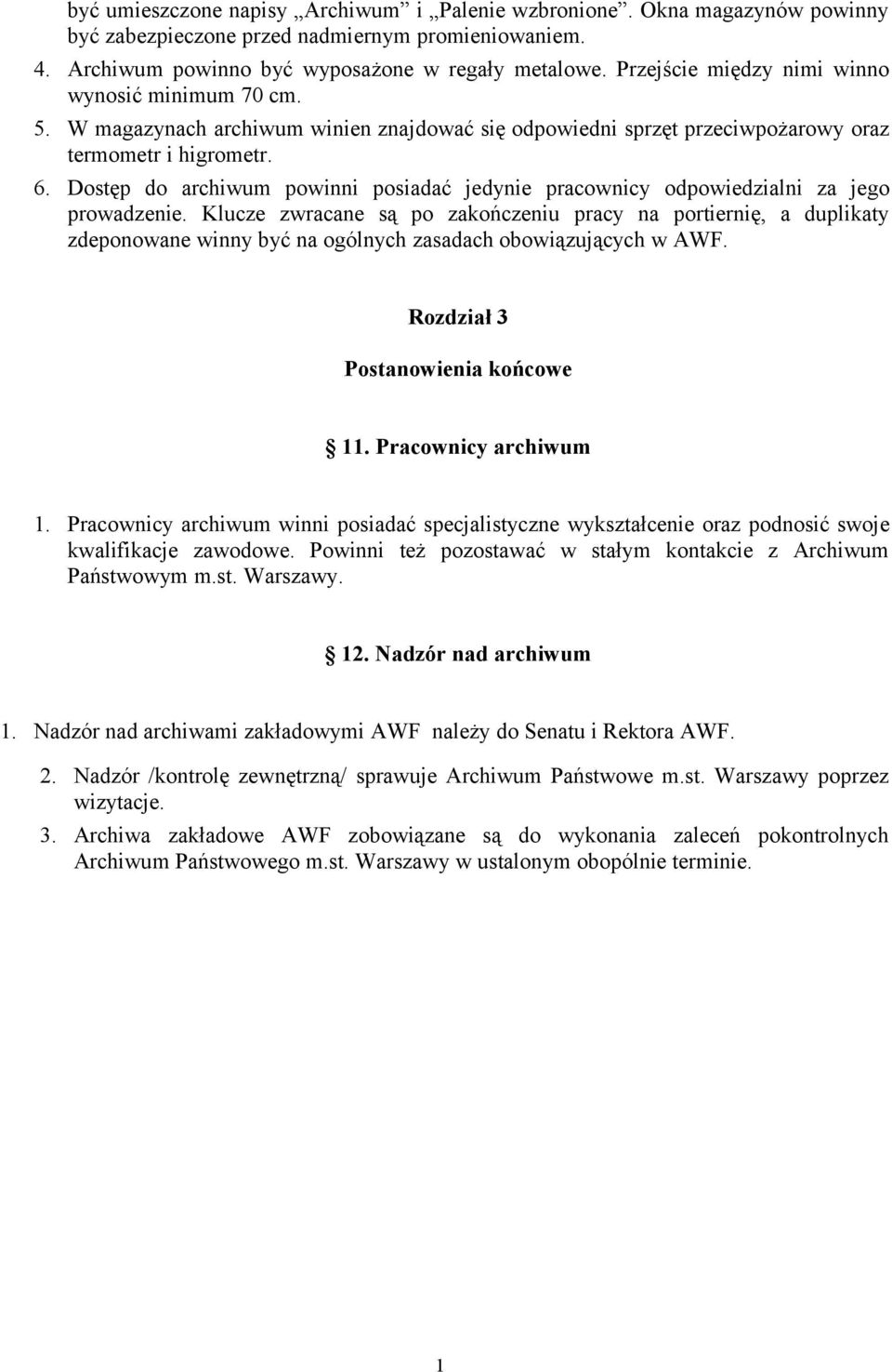 Dostęp do archiwum powinni posiadać jedynie pracownicy odpowiedzialni za jego prowadzenie.