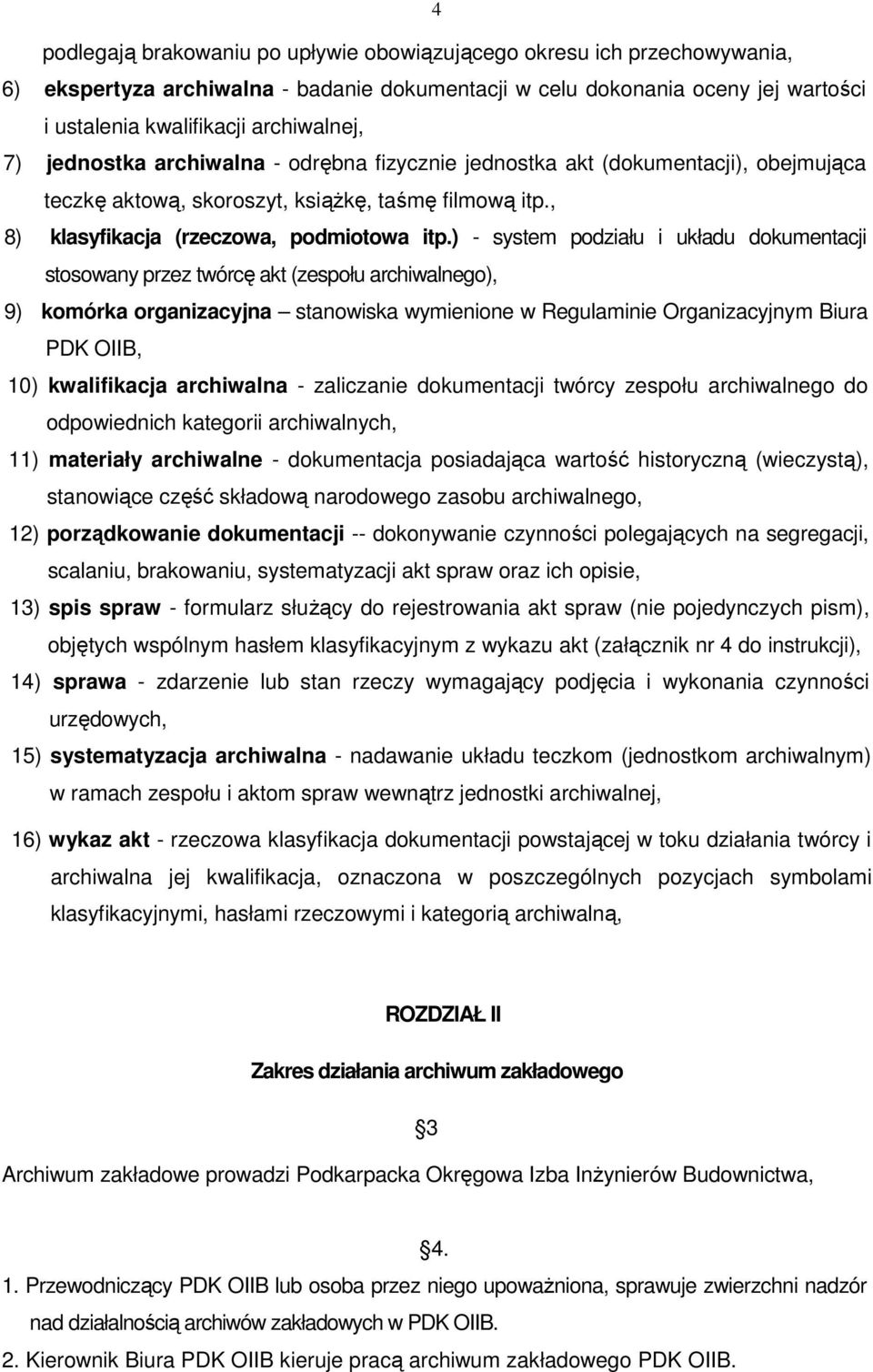 ) - system podziału i układu dokumentacji stosowany przez twórcę akt (zespołu archiwalnego), 9) komórka organizacyjna stanowiska wymienione w Regulaminie Organizacyjnym Biura PDK OIIB, 10)