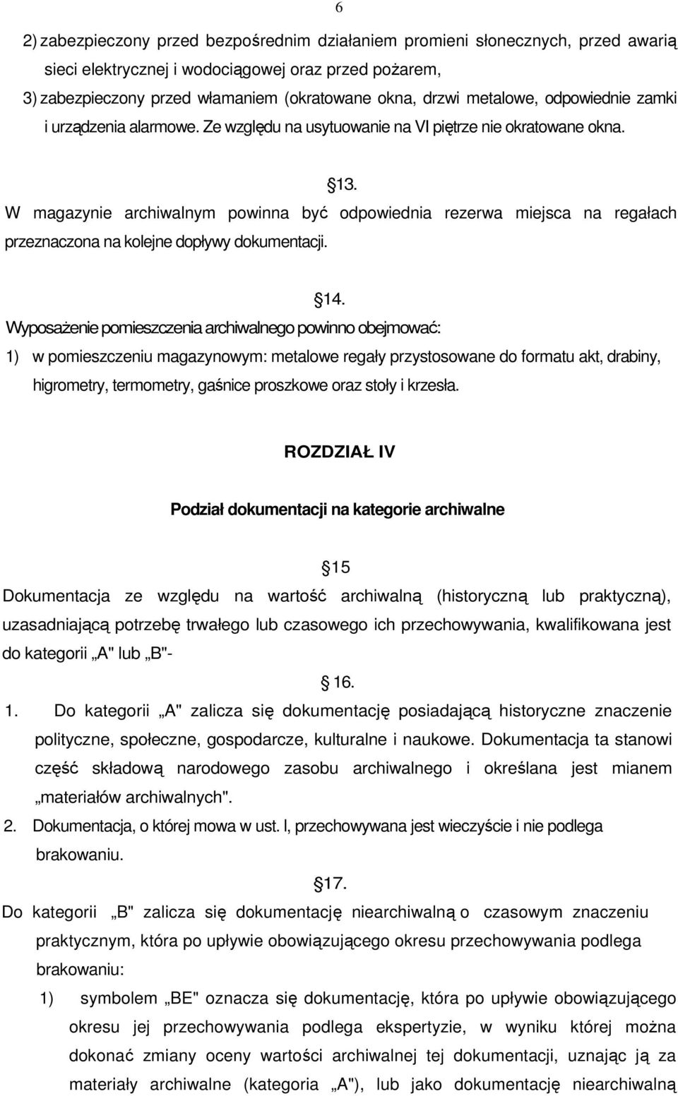 W magazynie archiwalnym powinna być odpowiednia rezerwa miejsca na regałach przeznaczona na kolejne dopływy dokumentacji. 14.