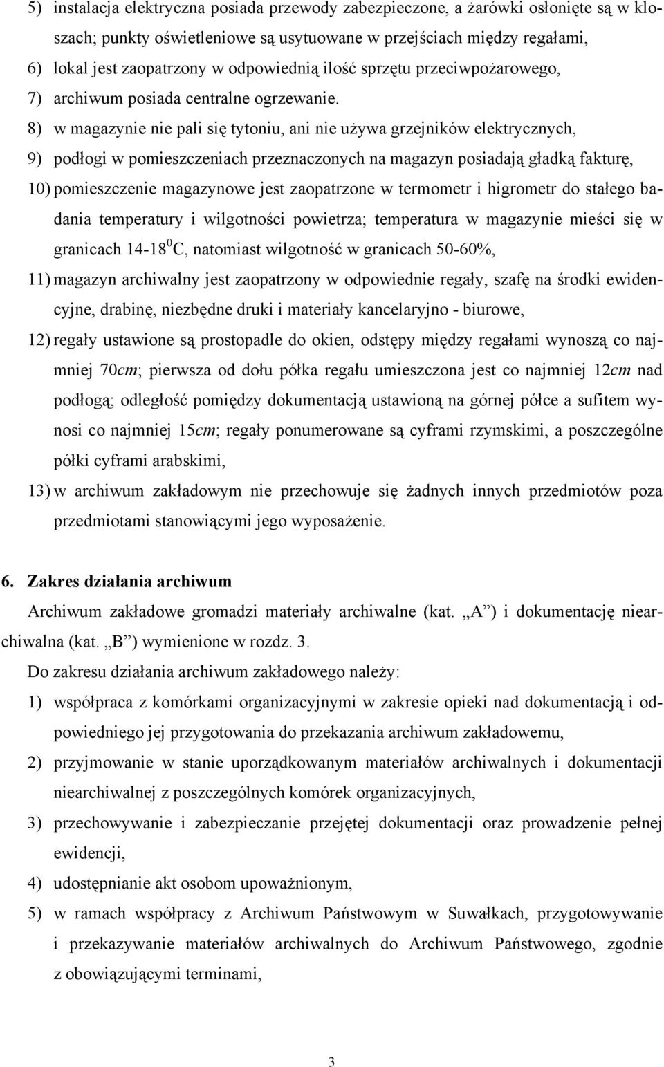 8) w magazynie nie pali się tytoniu, ani nie używa grzejników elektrycznych, 9) podłogi w pomieszczeniach przeznaczonych na magazyn posiadają gładką fakturę, 10) pomieszczenie magazynowe jest